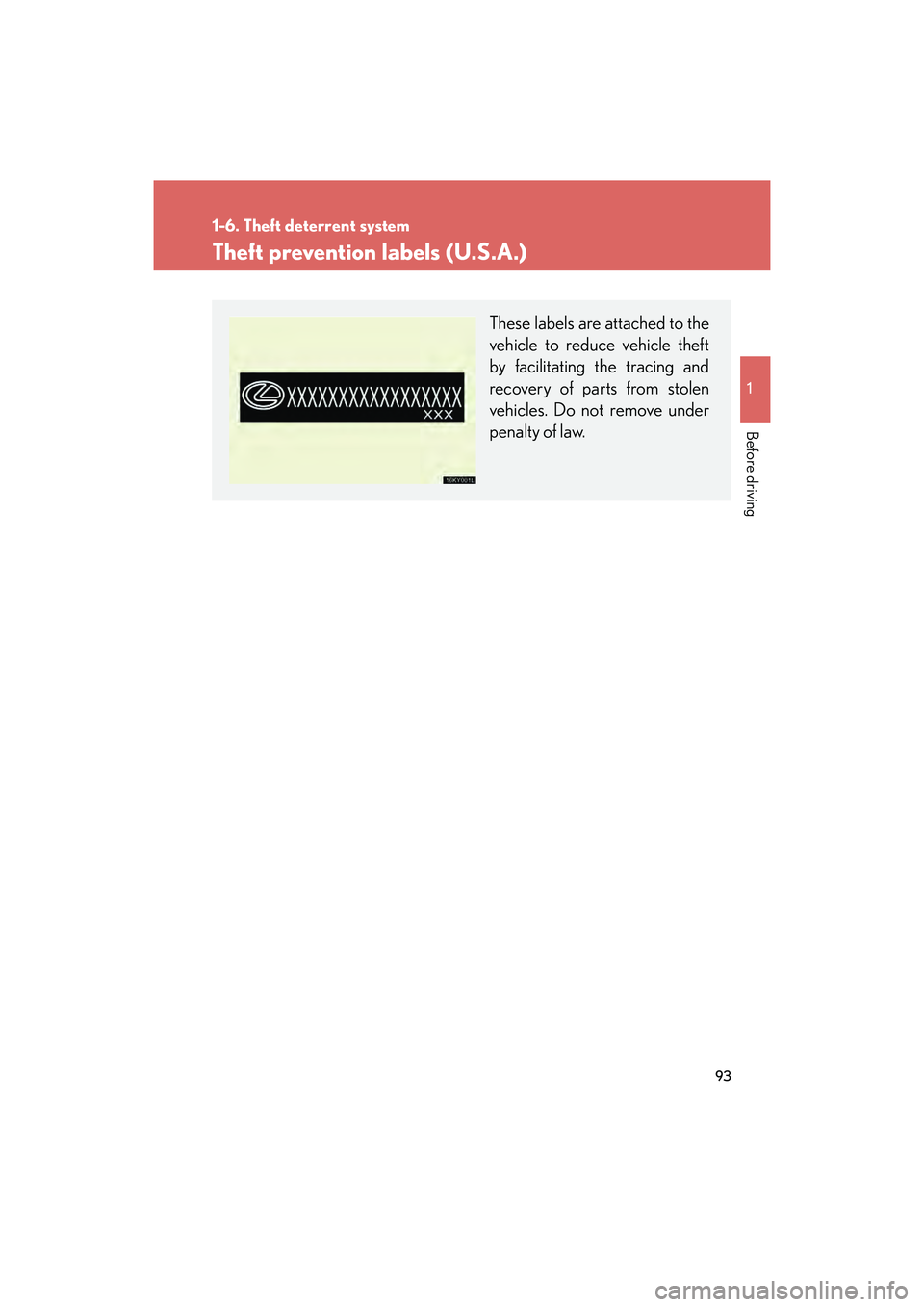 Lexus IS F 2014 Owners Manual 93
1
1-6. Theft deterrent system
Before driving
IS F_U
Theft prevention labels (U.S.A.)
These labels are attached to the
vehicle to reduce vehicle theft
by facilitating the tracing and
recovery of par