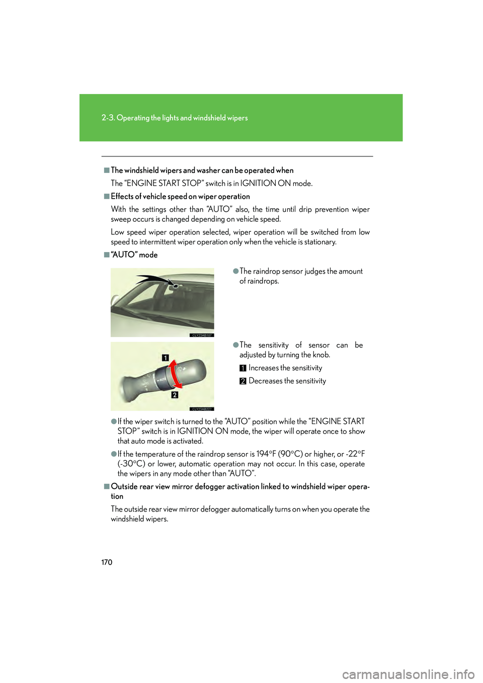 Lexus IS F 2012  Owners Manual 170
2-3. Operating the lights and windshield wipers
IS F_U
■The windshield wipers and washer can be operated when
The “ENGINE START STOP” switch is in IGNITION ON mode.
■Effects of vehicle spe