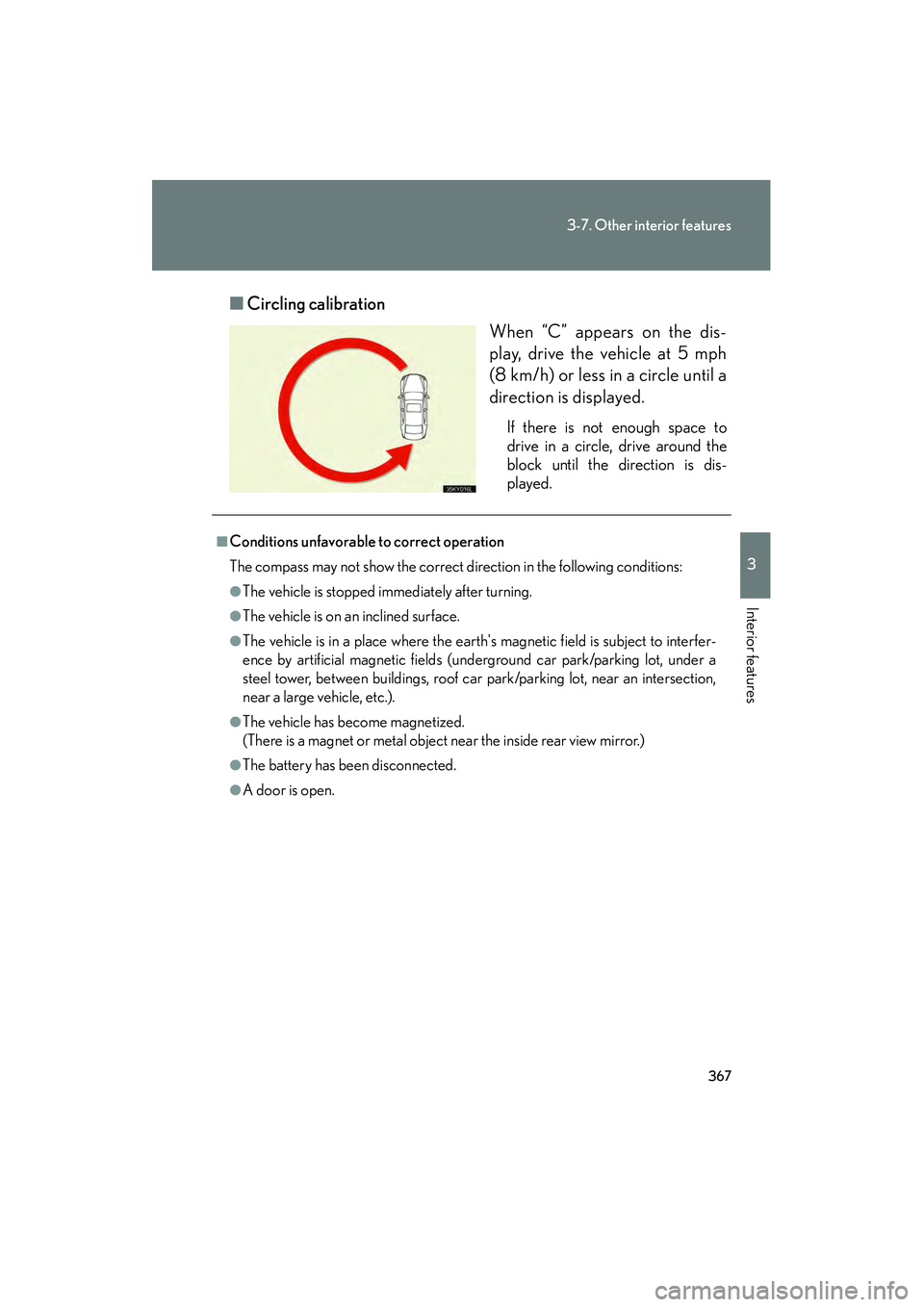 Lexus IS F 2012 Manual PDF 367
3-7. Other interior features
3
Interior features
IS F_U■
Circling calibration
When “C” appears on the dis-
play, drive the vehicle at 5 mph
(8 km/h) or less in a circle until a
direction is Lexus IS F 2012 Manual PDF 367
3-7. Other interior features
3
Interior features
IS F_U■
Circling calibration
When “C” appears on the dis-
play, drive the vehicle at 5 mph
(8 km/h) or less in a circle until a
direction is