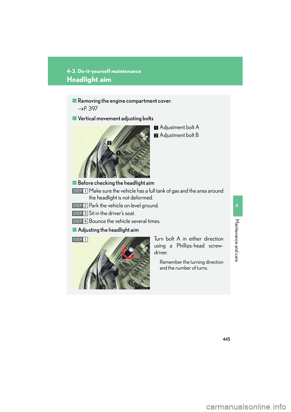 Lexus IS F 2012 Owners Guide 445
4-3. Do-it-yourself maintenance
4
Maintenance and care
IS F_U
Headlight aim
■Removing the engine compartment cover.
→ P. 397
■ Vertical movement adjusting bolts
Adjustment bolt A
Adjustment Lexus IS F 2012 Owners Guide 445
4-3. Do-it-yourself maintenance
4
Maintenance and care
IS F_U
Headlight aim
■Removing the engine compartment cover.
→ P. 397
■ Vertical movement adjusting bolts
Adjustment bolt A
Adjustment
