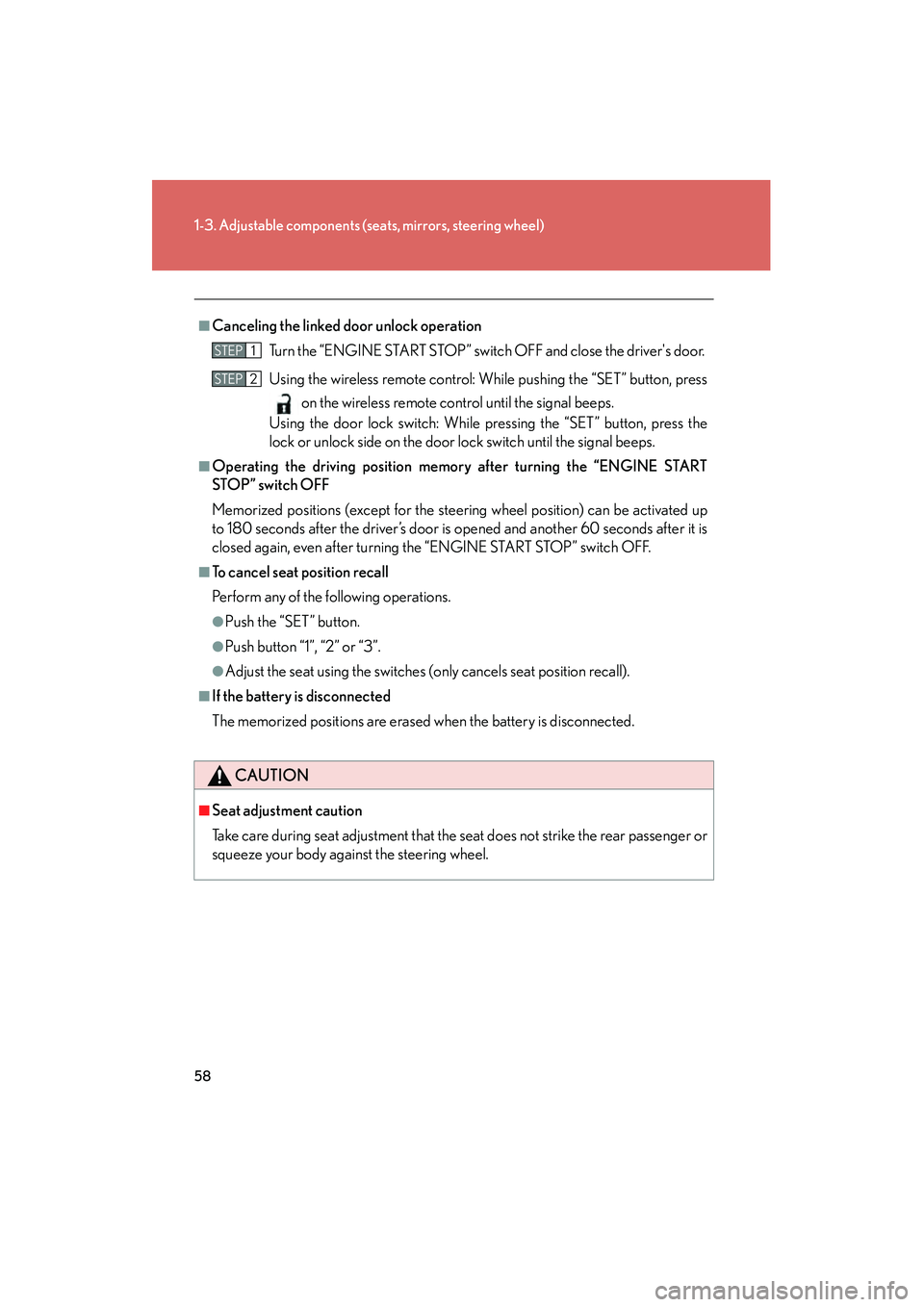 Lexus IS F 2012  Owners Manual 58
1-3. Adjustable components (seats, mirrors, steering wheel)
IS F_U
■Canceling the linked door unlock operation
Turn the “ENGINE START STOP” switch OFF and close the drivers door. 
Using the 