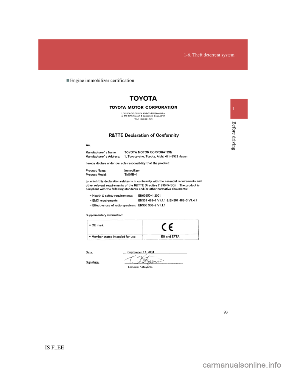 Lexus IS F 2011 Owners Manual 93
1-6. Theft deterrent system
1
Before driving
IS F_EE
Engine immobilizer certification Lexus IS F 2011 Owners Manual 93
1-6. Theft deterrent system
1
Before driving
IS F_EE
Engine immobilizer certification