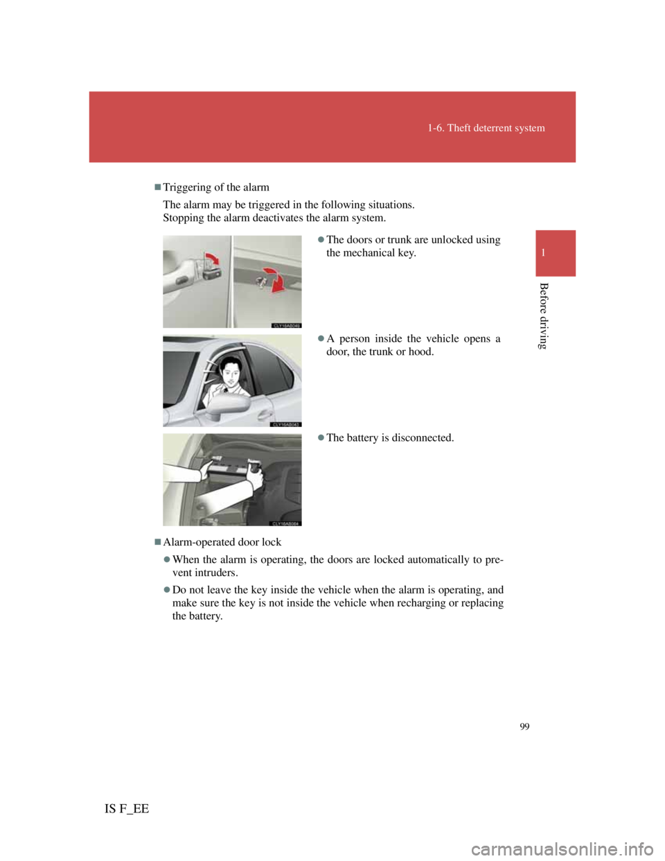 Lexus IS F 2011 Owners Manual 99
1-6. Theft deterrent system
1
Before driving
IS F_EE
Triggering of the alarm
The alarm may be triggered in the following situations.
Stopping the alarm deactivates the alarm system.
Alarm-ope Lexus IS F 2011 Owners Manual 99
1-6. Theft deterrent system
1
Before driving
IS F_EE
Triggering of the alarm
The alarm may be triggered in the following situations.
Stopping the alarm deactivates the alarm system.
Alarm-ope