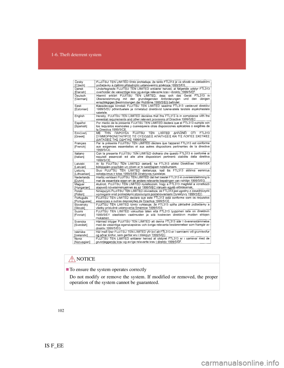 Lexus IS F 2011 Owners Manual 102
1-6. Theft deterrent system
IS F_EE
NOTICE
To ensure the system operates correctly
Do not modify or remove the system. If modified or removed, the proper
operation of the system cannot be guara Lexus IS F 2011 Owners Manual 102
1-6. Theft deterrent system
IS F_EE
NOTICE
To ensure the system operates correctly
Do not modify or remove the system. If modified or removed, the proper
operation of the system cannot be guara