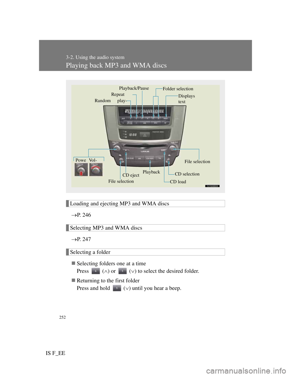 Lexus IS F 2011 Service Manual 252
3-2. Using the audio system
IS F_EE
Playing back MP3 and WMA discs
Loading and ejecting MP3 and WMA discs
P. 246
Selecting MP3 and WMA discs
P. 247
Selecting a folder
Selecting folders on Lexus IS F 2011 Service Manual 252
3-2. Using the audio system
IS F_EE
Playing back MP3 and WMA discs
Loading and ejecting MP3 and WMA discs
P. 246
Selecting MP3 and WMA discs
P. 247
Selecting a folder
Selecting folders on