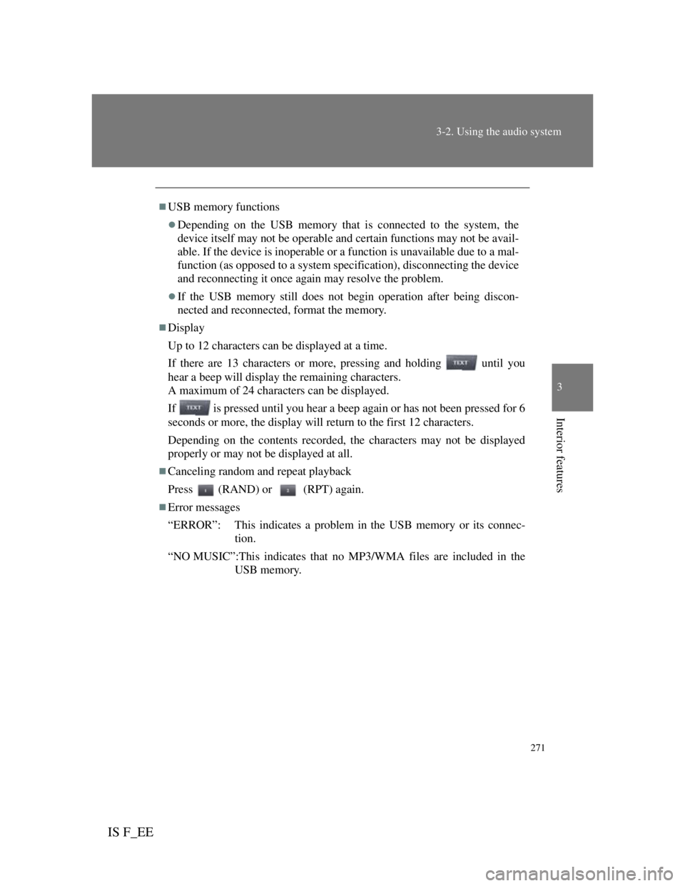 Lexus IS F 2011  Owners Manual 271
3-2. Using the audio system
3
Interior features
IS F_EE
USB memory functions
Depending on the USB memory that is connected to the system, the
device itself may not be operable and certain fu