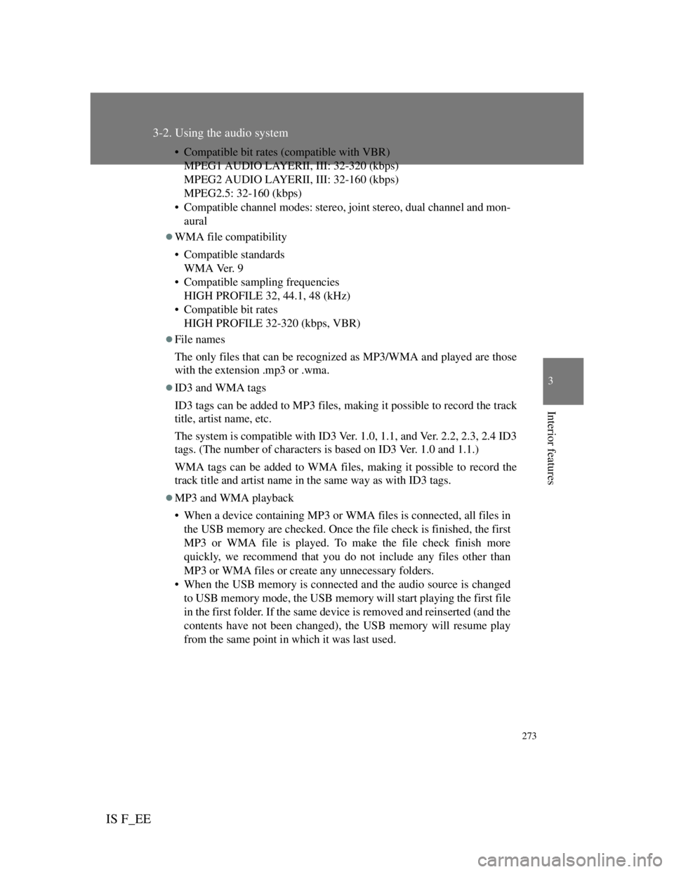 Lexus IS F 2011  Owners Manual 273
3-2. Using the audio system
3
Interior features
IS F_EE
• Compatible bit rates (compatible with VBR)
MPEG1 AUDIO LAYERII, III: 32-320 (kbps)
MPEG2 AUDIO LAYERII, III: 32-160 (kbps)
MPEG2.5: 32-1
