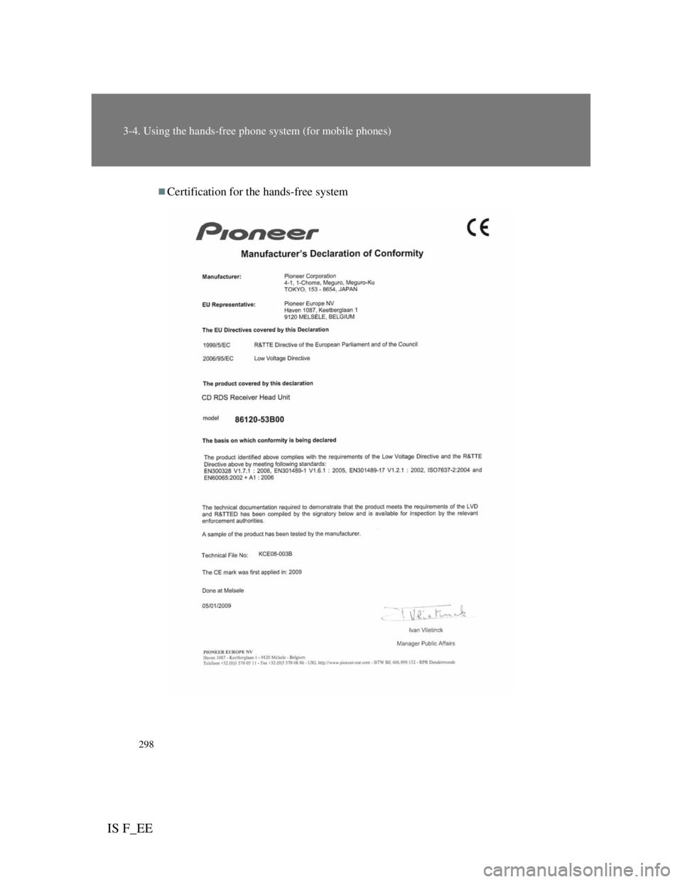 Lexus IS F 2011  Owners Manual 298
3-4. Using the hands-free phone system (for mobile phones)
IS F_EE
Certification for the hands-free system 