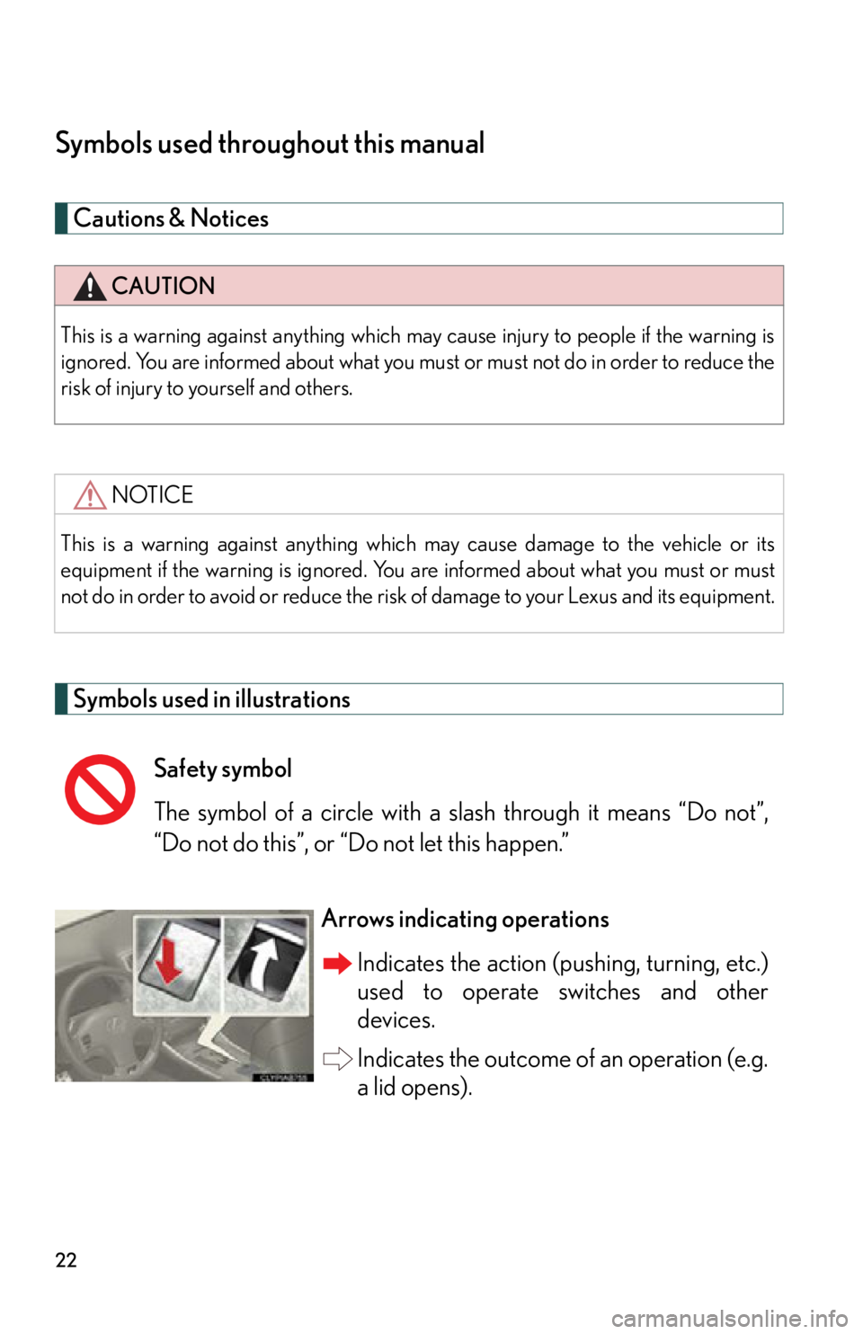 Lexus IS F 2011 Using The Bluetooth Audio System / 22
Symbols used throughout this manual
Cautions & Notices
Symbols used in illustrations
CAUTION
This is a warning against anything which may cause injury to people if the warning is
ignored. You are Lexus IS F 2011 Using The Bluetooth Audio System / 22
Symbols used throughout this manual
Cautions & Notices
Symbols used in illustrations
CAUTION
This is a warning against anything which may cause injury to people if the warning is
ignored. You are