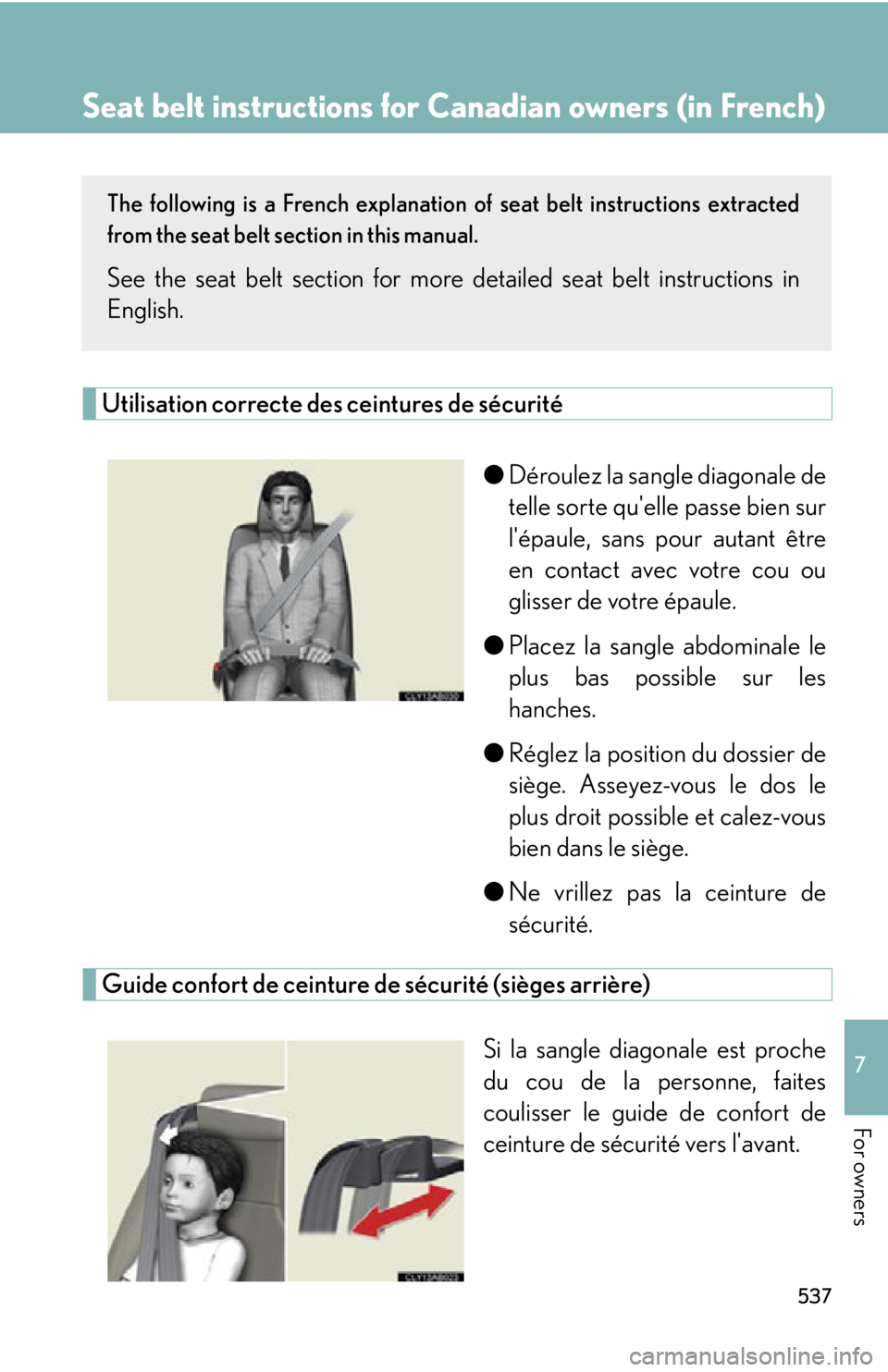 Lexus IS F 2011  Using The Bluetooth Audio System / 537
7
For owners
Seat belt instructions for Canadian owners (in French)
The following is a French explanation of seat belt instructions extracted
from the seat belt section in this manual.
See the sea