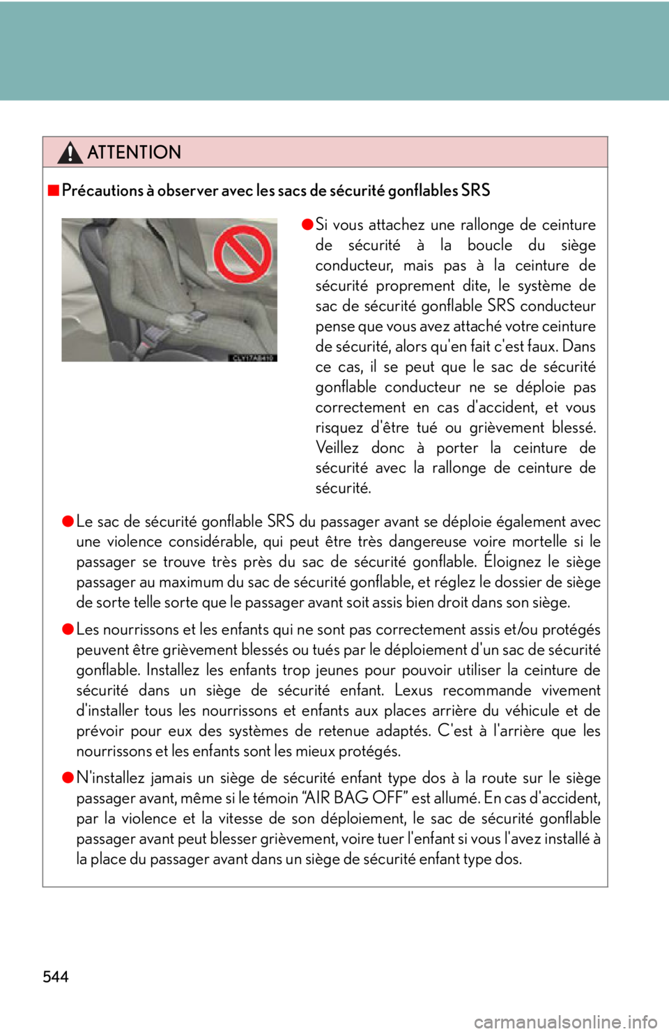 Lexus IS F 2011 Using The Bluetooth Audio System / 544
ATTENTION
■Précautions à observer avec les sacs de sécurité gonflables SRS
●Le sac de sécurité gonflable SRS du passager avant se déploie également avec
une violence considérable, qui Lexus IS F 2011 Using The Bluetooth Audio System / 544
ATTENTION
■Précautions à observer avec les sacs de sécurité gonflables SRS
●Le sac de sécurité gonflable SRS du passager avant se déploie également avec
une violence considérable, qui