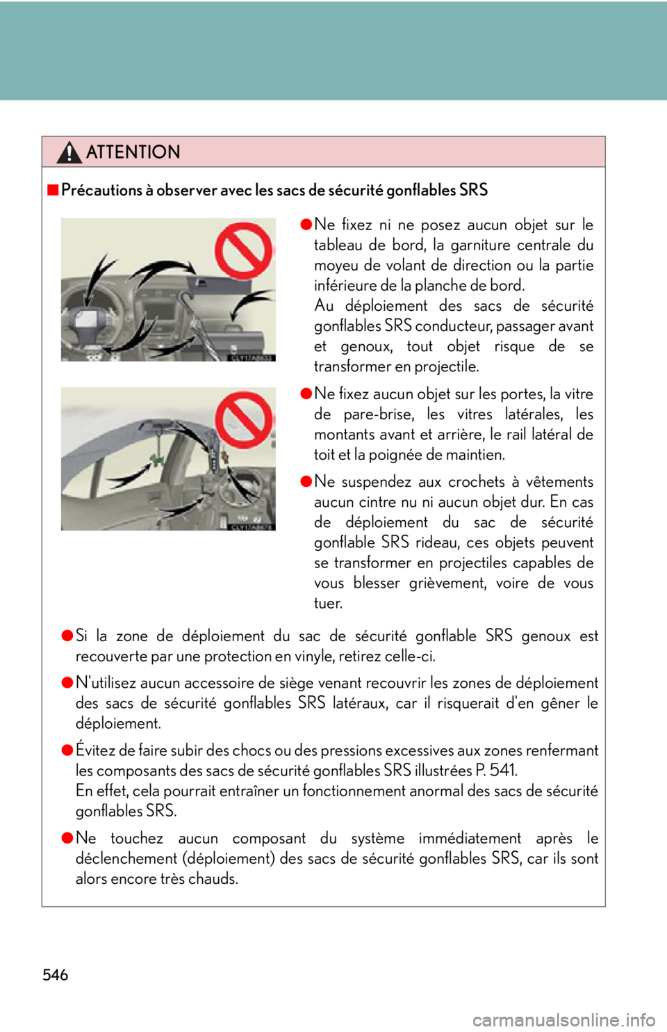 Lexus IS F 2011 Using The Bluetooth Audio System / 546
ATTENTION
■Précautions à observer avec les sacs de sécurité gonflables SRS
●Si la zone de déploiement du sac de sécurité gonflable SRS genoux est
recouverte par une protection en vinyle Lexus IS F 2011 Using The Bluetooth Audio System / 546
ATTENTION
■Précautions à observer avec les sacs de sécurité gonflables SRS
●Si la zone de déploiement du sac de sécurité gonflable SRS genoux est
recouverte par une protection en vinyle