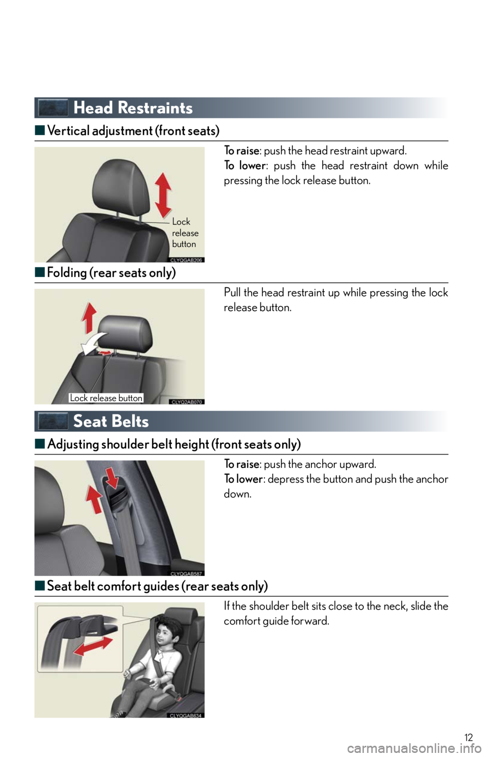 Lexus IS F 2011  Using The Bluetooth Audio System / LEXUS 2011 IS F OWNERS MANUAL QUICK GUIDE (OM53A11U) 12
Head Restraints
■Vertical adjustment (front seats)
To  r a i s e: push the head restraint upward.
To  l o w e r: push the head restraint down while
pressing the lock release button.
■Folding (r
