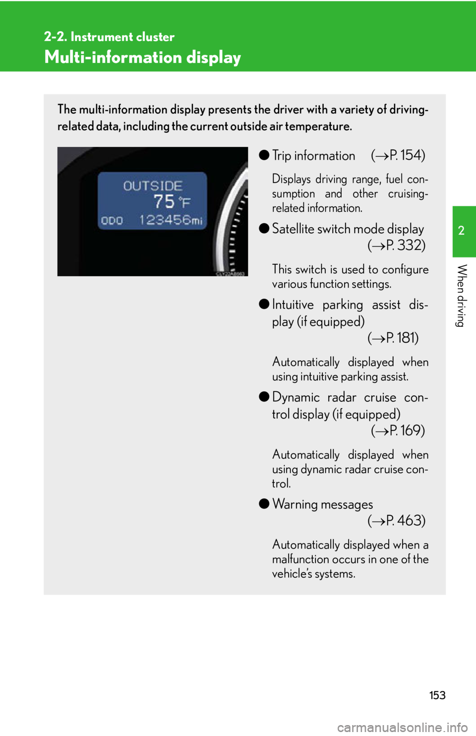 Lexus IS F 2011 Instrument Cluster / LEXUS 2011 IS F OWNERS MANUAL (OM53893U) 153
2-2. Instrument cluster
2
When driving
Multi-information display
The multi-information display presents the driver with a variety of driving-
related data, including the current outside air temper Lexus IS F 2011 Instrument Cluster / LEXUS 2011 IS F OWNERS MANUAL (OM53893U) 153
2-2. Instrument cluster
2
When driving
Multi-information display
The multi-information display presents the driver with a variety of driving-
related data, including the current outside air temper
