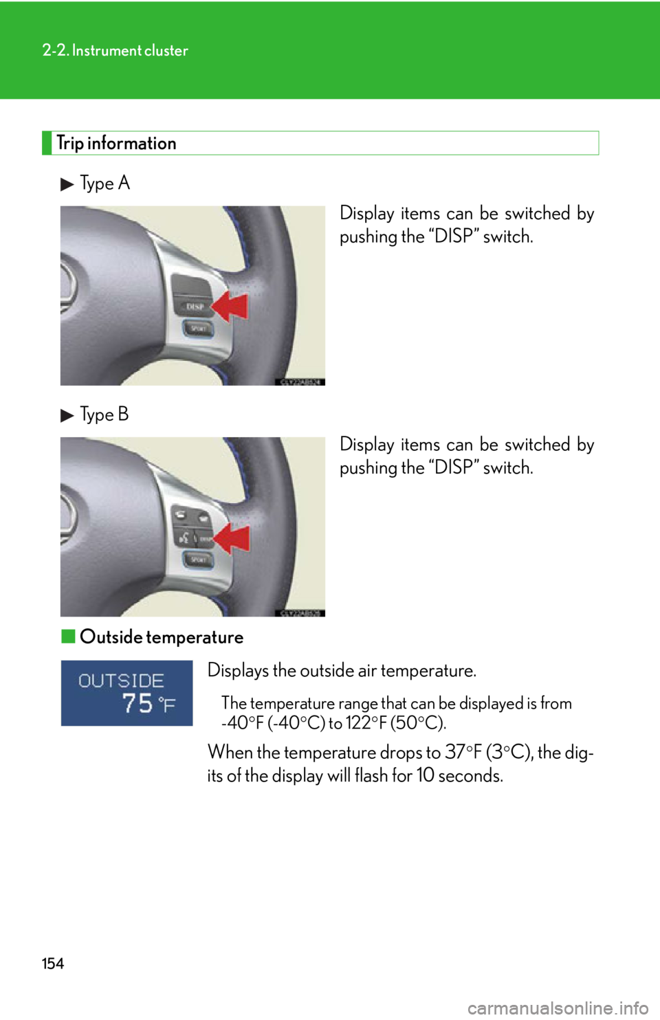 Lexus IS F 2011  Instrument Cluster / LEXUS 2011 IS F OWNERS MANUAL (OM53893U) 154
2-2. Instrument cluster
Trip informationType A Display items can be switched by
pushing the “DISP” switch. 
Type B Display items can be switched by
pushing the “DISP” switch. 
■ Outside 