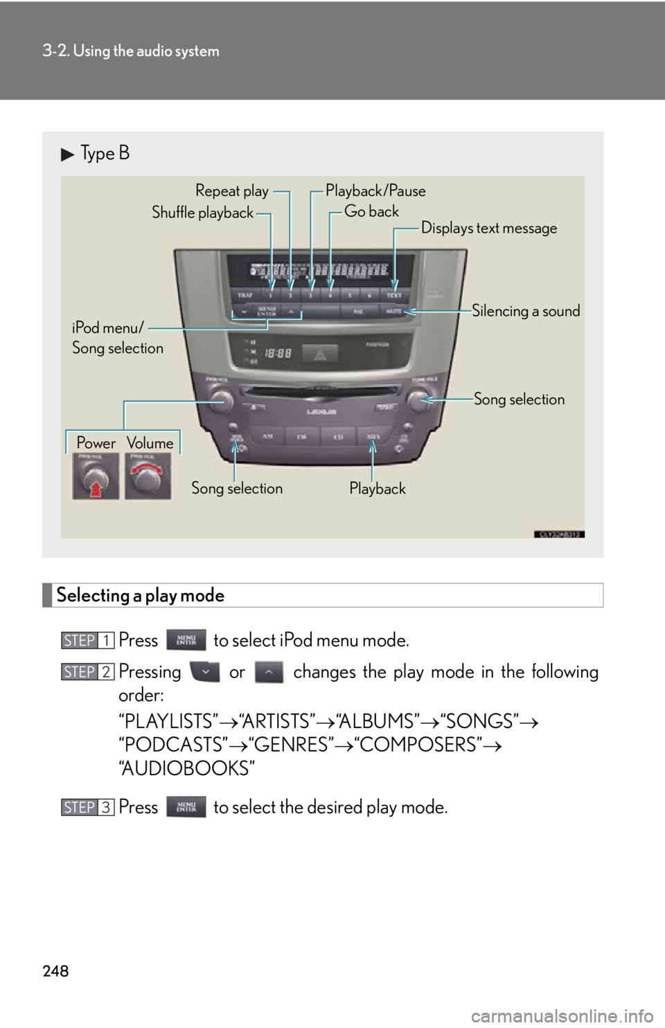 Lexus IS F 2011 Instrument Cluster / LEXUS 2011 IS F OWNERS MANUAL (OM53893U) 248
3-2. Using the audio system
Selecting a play modePress to select iPod menu mode.
Pressing or changes the play mode in the following
order:
“PLAYLISTS” “ARTISTS” “ALBUMS” “ Lexus IS F 2011 Instrument Cluster / LEXUS 2011 IS F OWNERS MANUAL (OM53893U) 248
3-2. Using the audio system
Selecting a play modePress to select iPod menu mode.
Pressing or changes the play mode in the following
order:
“PLAYLISTS” “ARTISTS” “ALBUMS” “