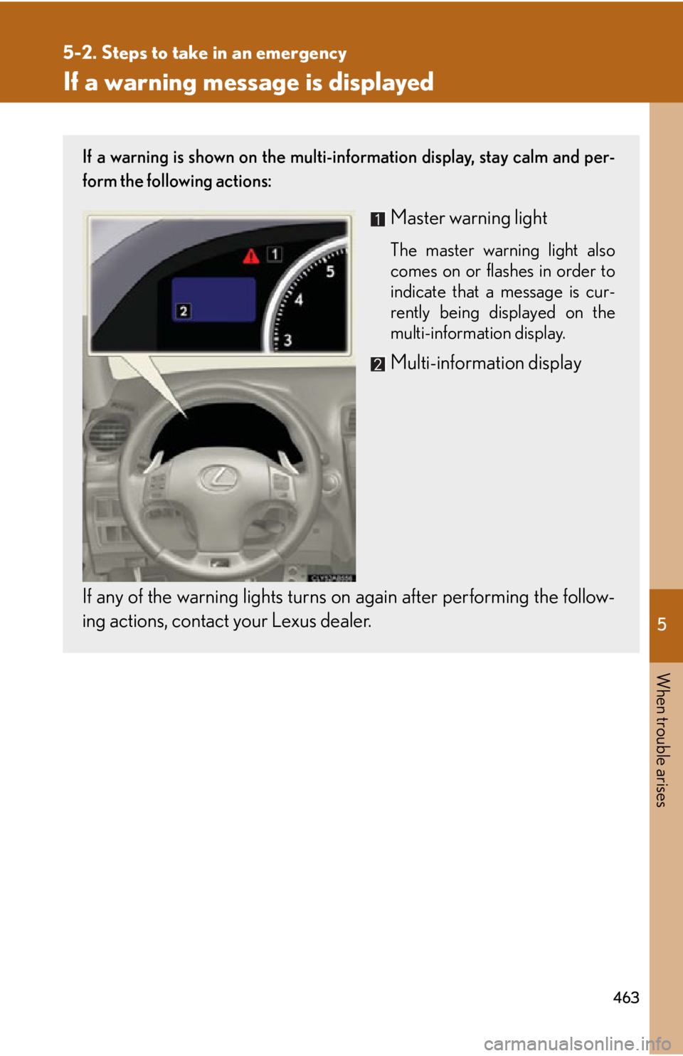 Lexus IS F 2011 Instrument Cluster / LEXUS 2011 IS F (OM53893U) Repair Manual 5
When trouble arises
463
5-2. Steps to take in an emergency
If a warning message is displayed
If a warning is shown on the multi-information display, stay calm and per-
form the following actions:
Ma Lexus IS F 2011 Instrument Cluster / LEXUS 2011 IS F (OM53893U) Repair Manual 5
When trouble arises
463
5-2. Steps to take in an emergency
If a warning message is displayed
If a warning is shown on the multi-information display, stay calm and per-
form the following actions:
Ma