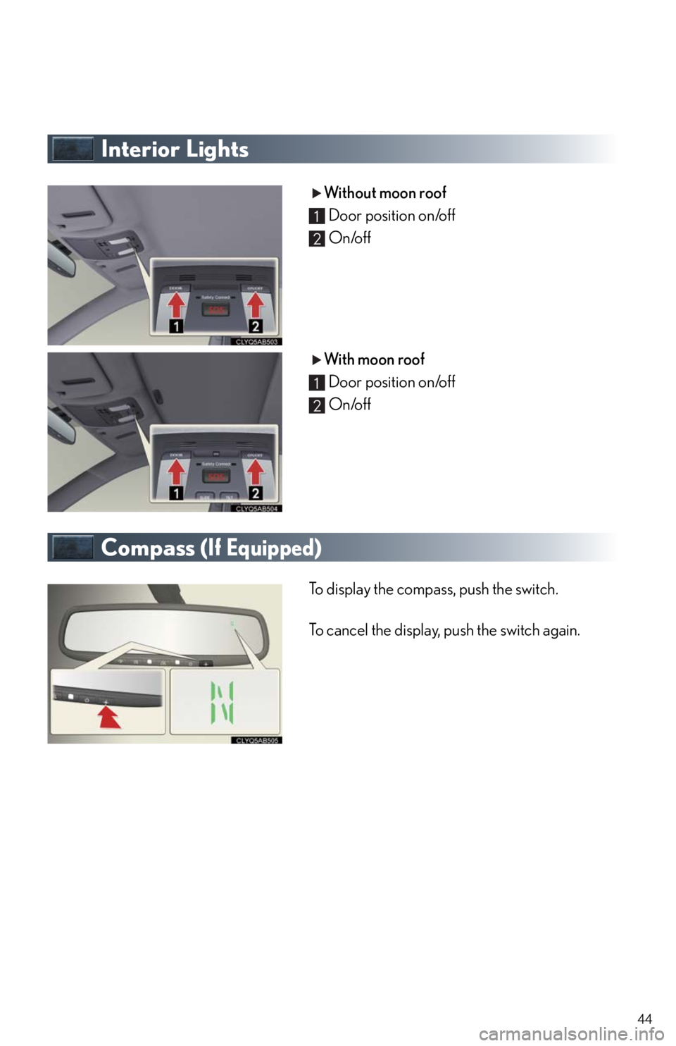 Lexus IS F 2011  Instrument Cluster / LEXUS 2011 IS F OWNERS MANUAL QUICK GUIDE (OM53A11U) 44
Interior Lights
Without moon roof
Door position on/off
On/off
With moon roof
Door position on/off
On/off
Compass (If Equipped)
To display the compass, push the switch.
To cancel the display, push t