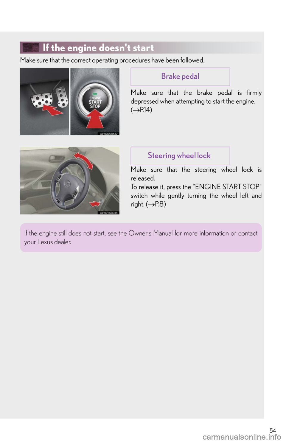 Lexus IS F 2011  Instrument Cluster / LEXUS 2011 IS F OWNERS MANUAL QUICK GUIDE (OM53A11U) 54
If the engine doesnt start
Make sure that the correct operating procedures have been followed.
Make sure that the brake pedal is firmly
depressed when attempting to start the engine. 
(P.1 4 )
