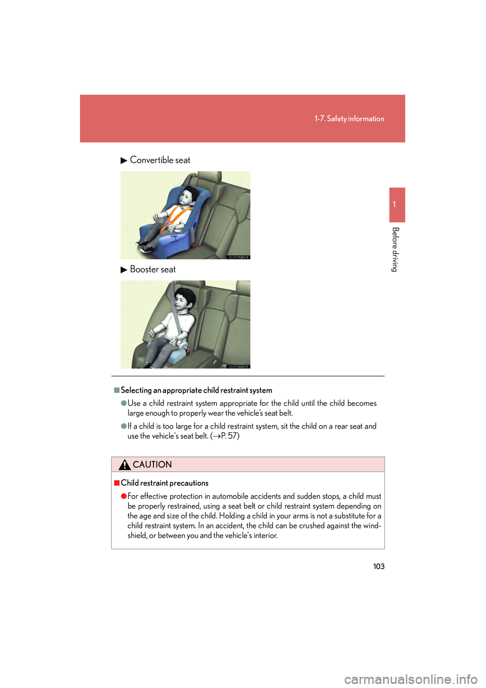 Lexus IS F 2010  Owners Manual 103
1-7. Safety information
1
Before driving
10_IS F_UConvertible seat
Booster seat
■Selecting an appropriate child restraint system
●Use a child restraint system appropriate for the child until t