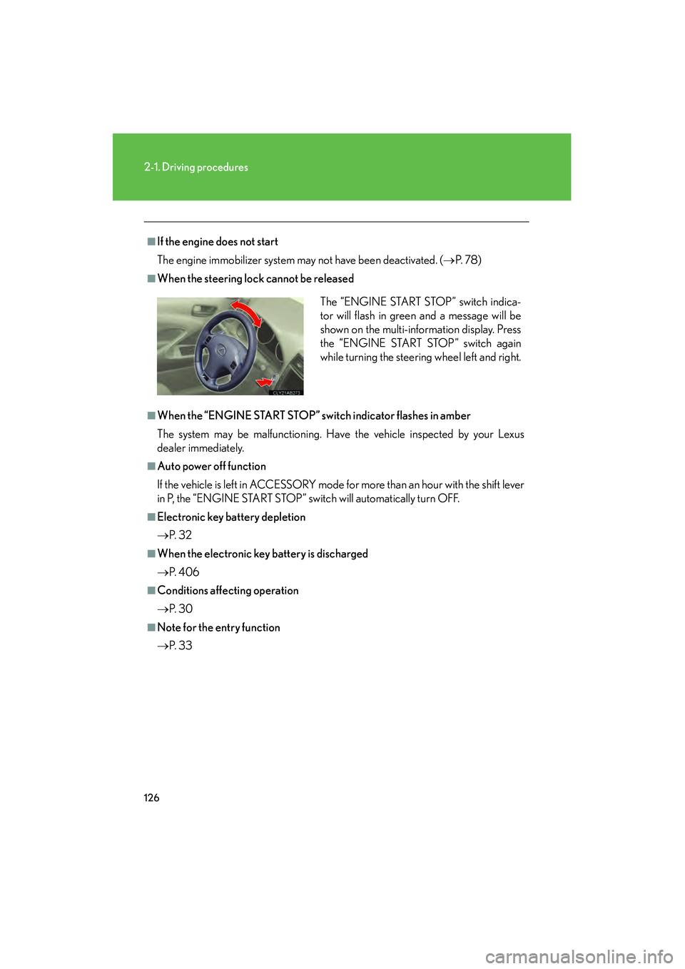 Lexus IS F 2010  Owners Manual 126
2-1. Driving procedures
10_IS F_U
■If the engine does not start
The engine immobilizer system may not have been deactivated. (→P.  7 8 )
■When the steering lock cannot be released
■When th