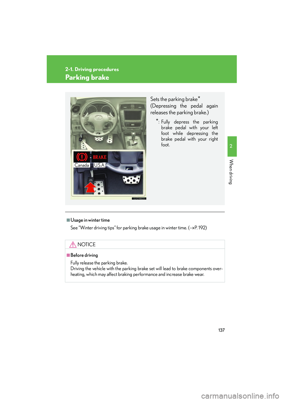 Lexus IS F 2010 Owners Manual 137
2-1. Driving procedures
2
When driving
10_IS F_U
Parking brake
■Usage in winter time
See “Winter driving tips” for parking brake usage in winter time. (→P. 192)
NOTICE
■Before driving
Fu Lexus IS F 2010 Owners Manual 137
2-1. Driving procedures
2
When driving
10_IS F_U
Parking brake
■Usage in winter time
See “Winter driving tips” for parking brake usage in winter time. (→P. 192)
NOTICE
■Before driving
Fu