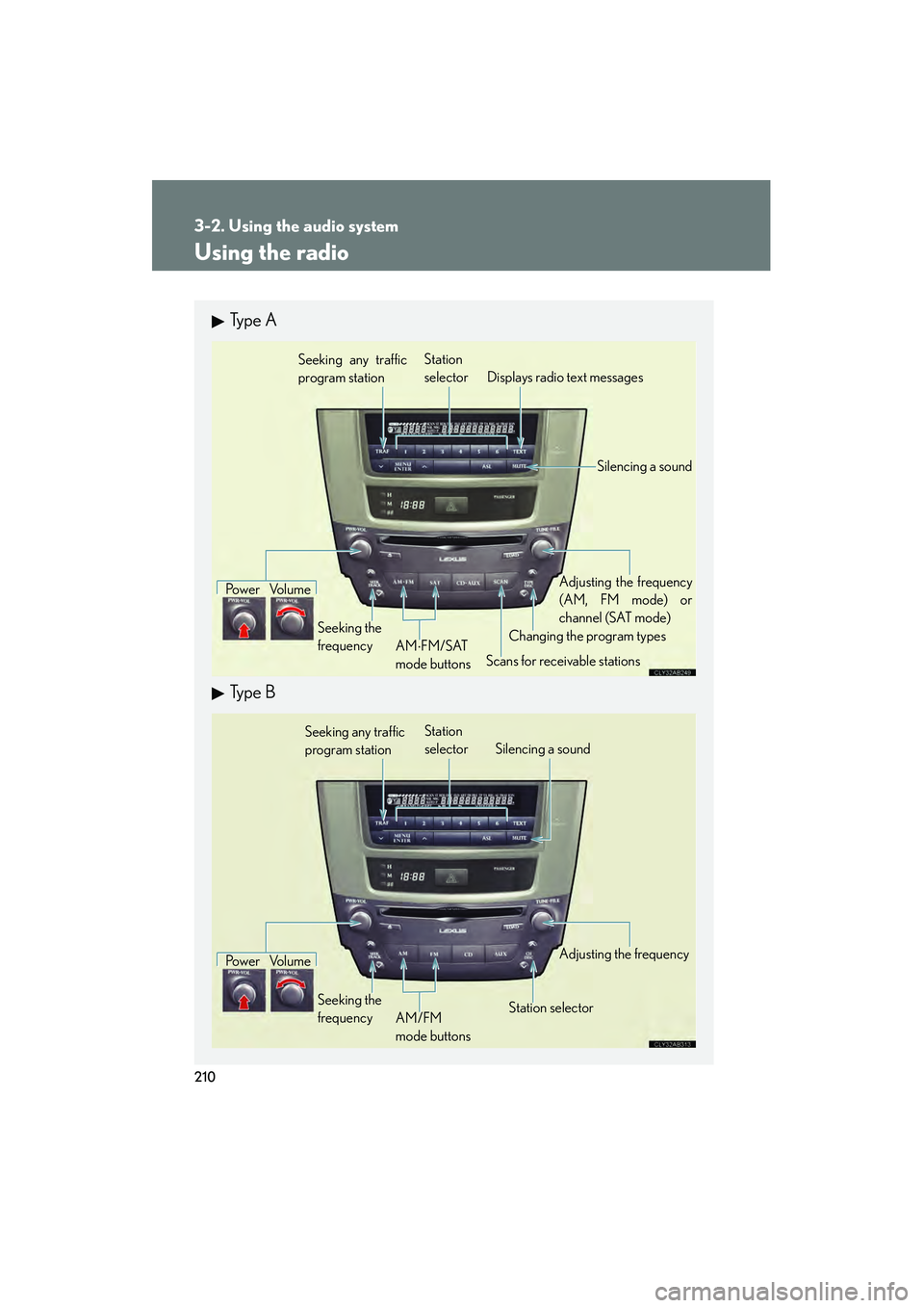 Lexus IS F 2010  Owners Manual 210
3-2. Using the audio system
10_IS F_U
Using the radio
Ty p e  A
Ty p e  B
Seeking any traffic
program stationStation
selector Displays radio text messages
Po w e r Vo l u m e
Scans for receivable 