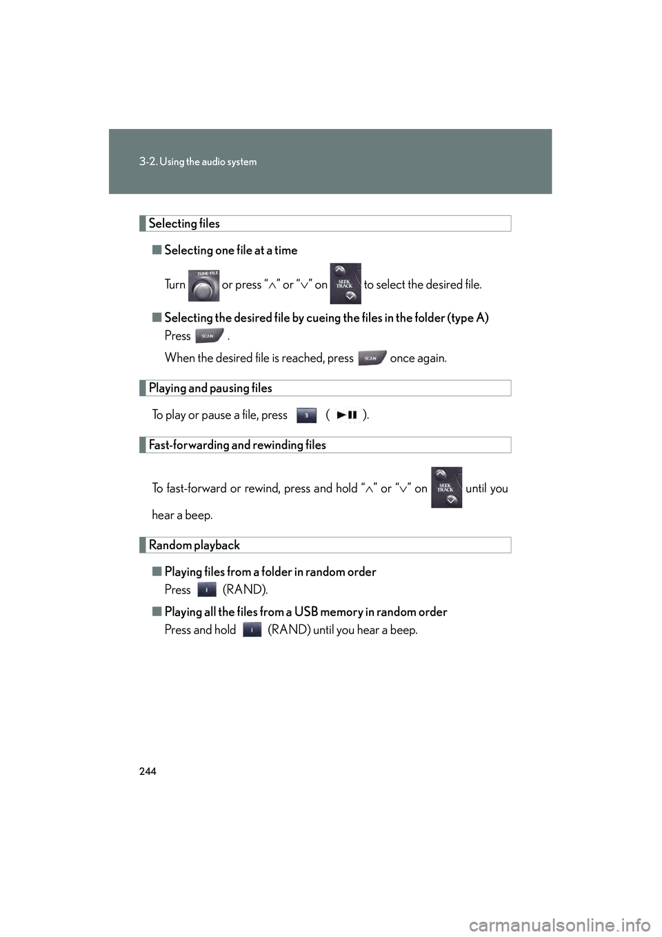 Lexus IS F 2010  Owners Manual 244
3-2. Using the audio system
10_IS F_U
Selecting files■ Selecting one fi le at a time
Turn   or press “ ∧” or “ ∨” on   to select the desired file.
■ Selecting the desired file by c