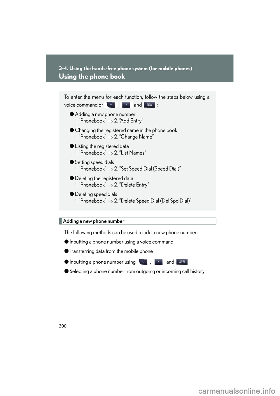 Lexus IS F 2010  Owners Manual 300
3-4. Using the hands-free phone system (for mobile phones)
10_IS F_U
Using the phone book
Adding a new phone numberThe following methods can be used to add a new phone number:
● Inputting a phon