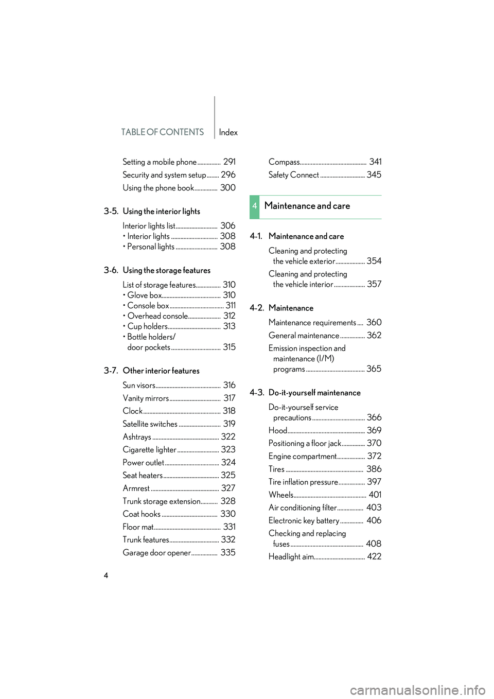 Lexus IS F 2010  Owners Manual TABLE OF CONTENTSIndex
10_IS F_U
4
Setting a mobile phone ...............  291
Security and system setup ........ 296
Using the phone book...............  300
3-5. Using the interior lights Interior l