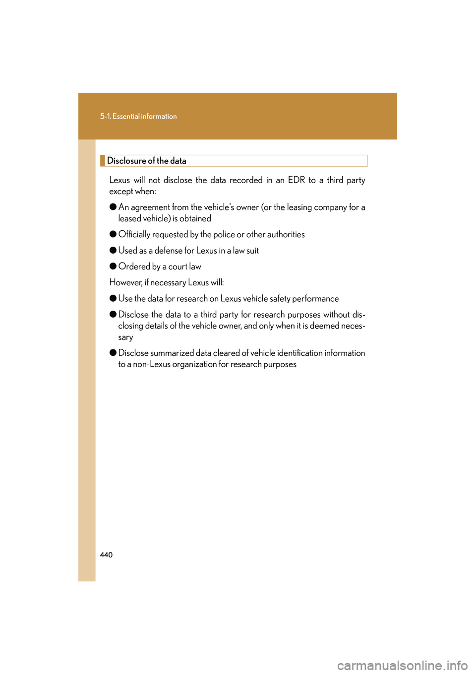 Lexus IS F 2010 Owners Manual 440
5-1. Essential information
10_IS F_U
Disclosure of the dataLexus will not disclose the data recorded in an EDR to a third party
except when:
● An agreement from the vehicles ow ner (or the leas Lexus IS F 2010 Owners Manual 440
5-1. Essential information
10_IS F_U
Disclosure of the dataLexus will not disclose the data recorded in an EDR to a third party
except when:
● An agreement from the vehicles ow ner (or the leas