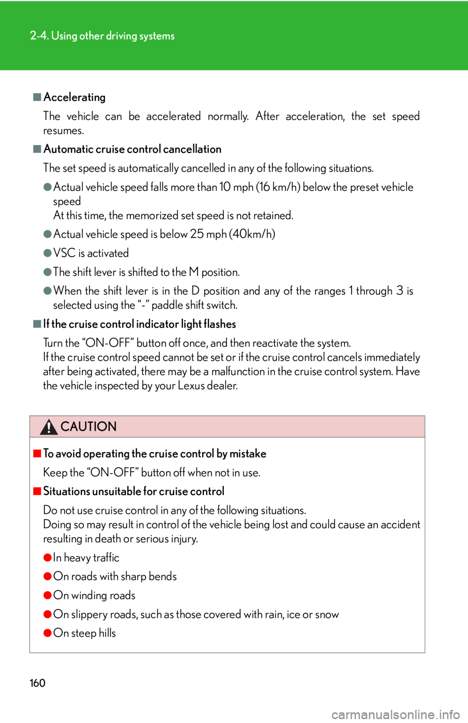 Lexus IS F 2010  Audio/video System / LEXUS 2010 IS F OWNERS MANUAL (OM53A21U) 160
2-4. Using other driving systems
■Accelerating
The vehicle can be accelerated normally. After acceleration, the set speed
resumes.
■Automatic cruise control cancellation
The set speed is autom