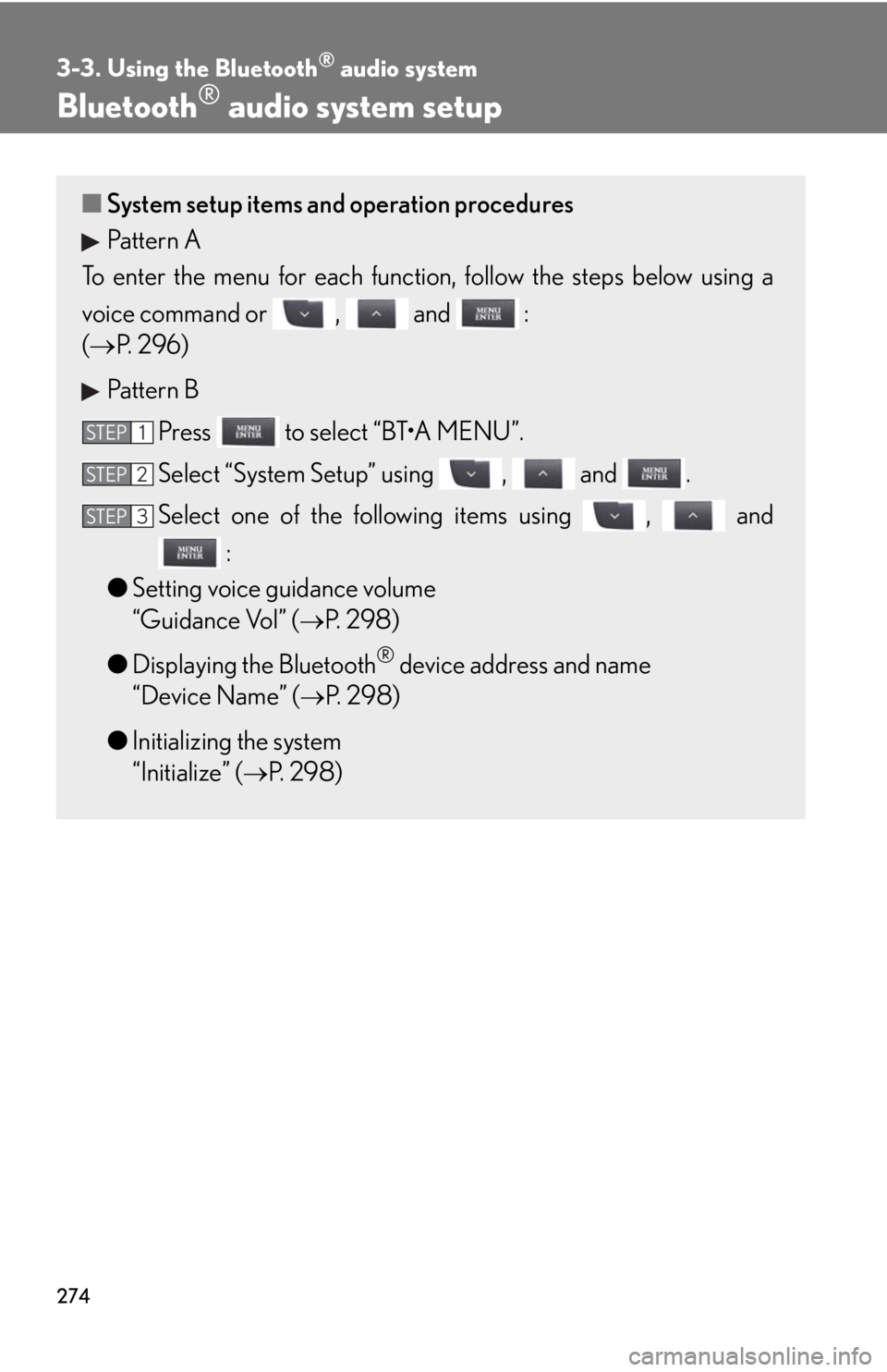Lexus IS F 2010 Audio/video System / LEXUS 2010 IS F (OM53A21U) Repair Manual 274
3-3. Using the Bluetooth® audio system
Bluetooth® audio system setup
■System setup items and operation procedures
Pattern A
To enter the menu for each function, follow the steps below using a
Lexus IS F 2010 Audio/video System / LEXUS 2010 IS F (OM53A21U) Repair Manual 274
3-3. Using the Bluetooth® audio system
Bluetooth® audio system setup
■System setup items and operation procedures
Pattern A
To enter the menu for each function, follow the steps below using a
