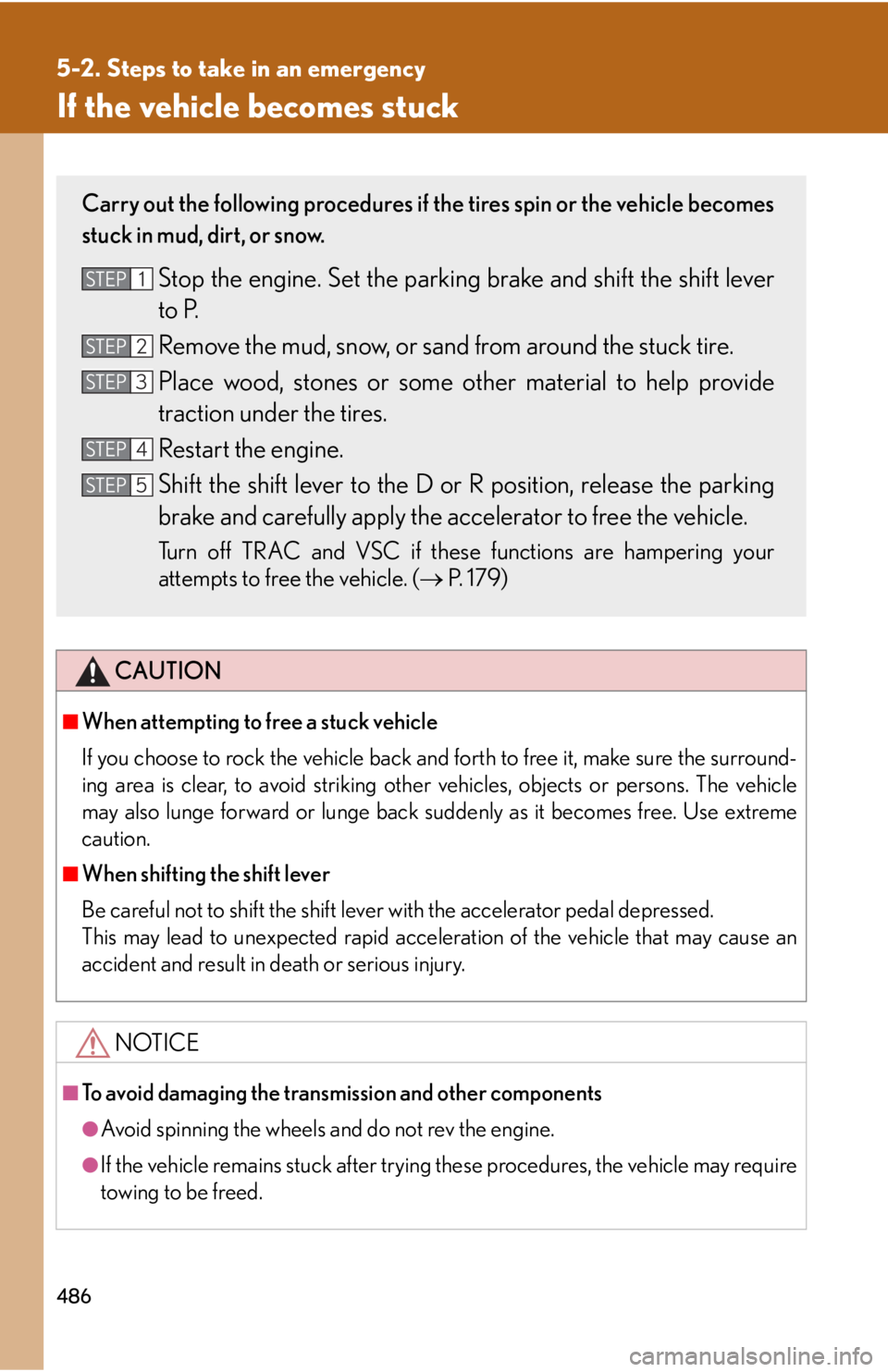 Lexus IS F 2010 Audio/video System / LEXUS 2010 IS F OWNERS MANUAL (OM53A21U) 486
5-2. Steps to take in an emergency
If the vehicle becomes stuck
CAUTION
■When attempting to free a stuck vehicle
If you choose to rock the vehicle back and forth to free it, make sure the surrou Lexus IS F 2010 Audio/video System / LEXUS 2010 IS F OWNERS MANUAL (OM53A21U) 486
5-2. Steps to take in an emergency
If the vehicle becomes stuck
CAUTION
■When attempting to free a stuck vehicle
If you choose to rock the vehicle back and forth to free it, make sure the surrou
