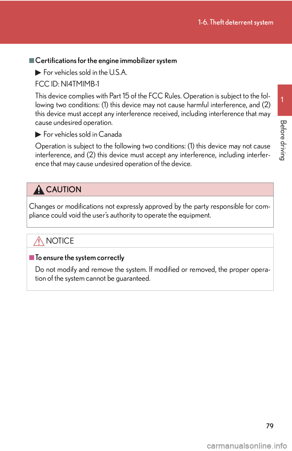 Lexus IS F 2010  Audio/video System / LEXUS 2010 IS F OWNERS MANUAL (OM53A21U) 79
1-6. Theft deterrent system
1
Before driving
■Certifications for the engine immobilizer system 
For vehicles sold in the U.S.A.
FCC ID: NI4TMIMB-1
This device complies with Part 15 of the FCC Rul