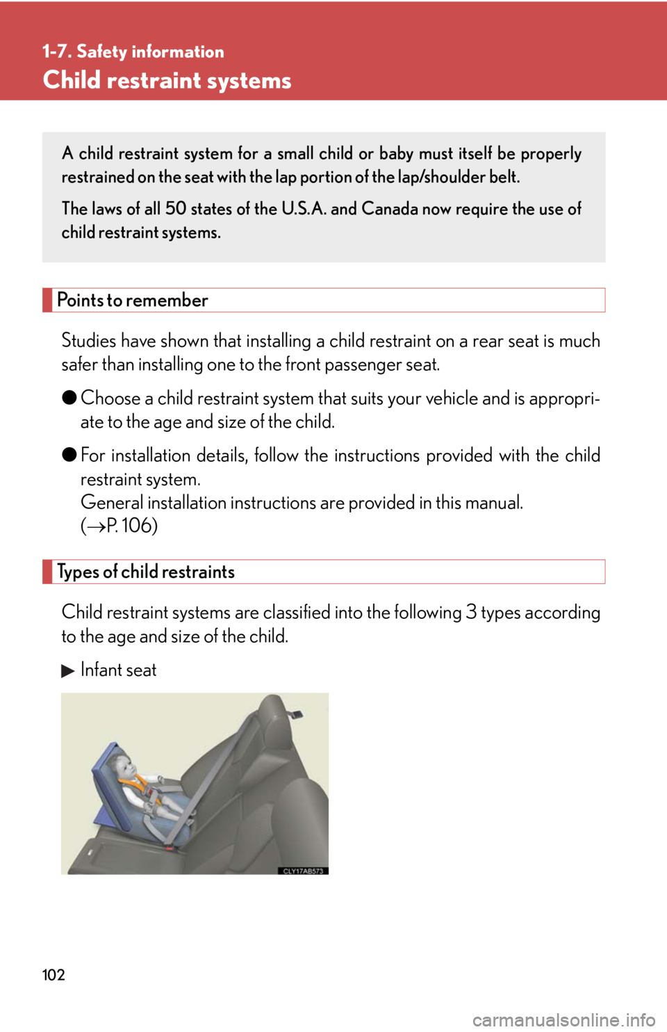 Lexus IS F 2010  Audio/video System / LEXUS 2010 IS F OWNERS MANUAL (OM53A25U) 102
1-7. Safety information
Child restraint systems
Points to remember
Studies have shown that installing a child restraint on a rear seat is much
safer than installing one to the front passenger seat