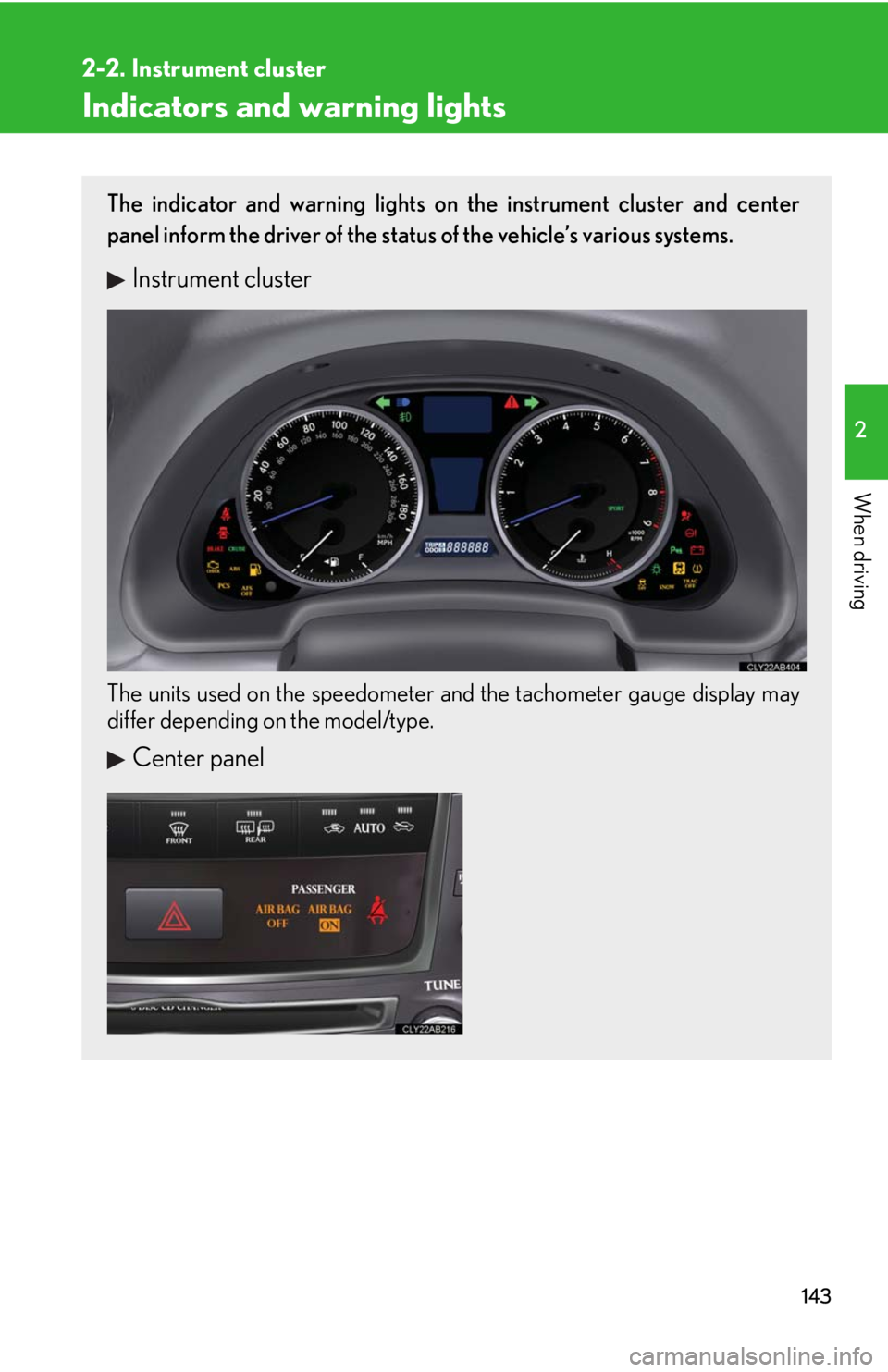 Lexus IS F 2010 Audio/video System / LEXUS 2010 IS F (OM53A25U) Owners Manual 143
2-2. Instrument cluster
2
When driving
Indicators and warning lights
The indicator and warning lights on the instrument cluster and center
panel inform the driver of the status of the vehicle’s Lexus IS F 2010 Audio/video System / LEXUS 2010 IS F (OM53A25U) Owners Manual 143
2-2. Instrument cluster
2
When driving
Indicators and warning lights
The indicator and warning lights on the instrument cluster and center
panel inform the driver of the status of the vehicle’s