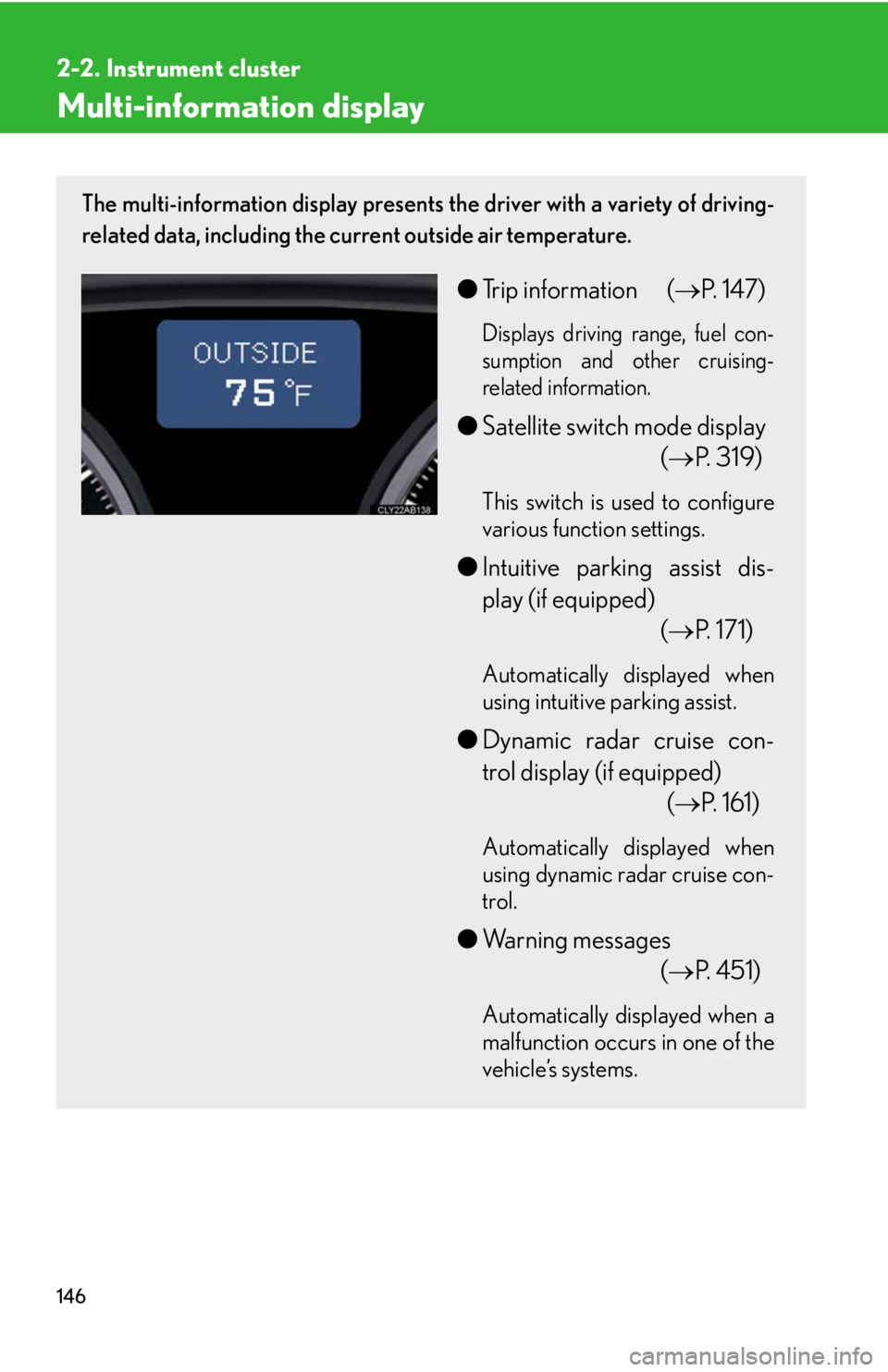 Lexus IS F 2010 Audio/video System / LEXUS 2010 IS F (OM53A25U) Owners Manual 146
2-2. Instrument cluster
Multi-information display
The multi-information display presents the driver with a variety of driving-
related data, including the current outside air temperature.
●Trip Lexus IS F 2010 Audio/video System / LEXUS 2010 IS F (OM53A25U) Owners Manual 146
2-2. Instrument cluster
Multi-information display
The multi-information display presents the driver with a variety of driving-
related data, including the current outside air temperature.
●Trip