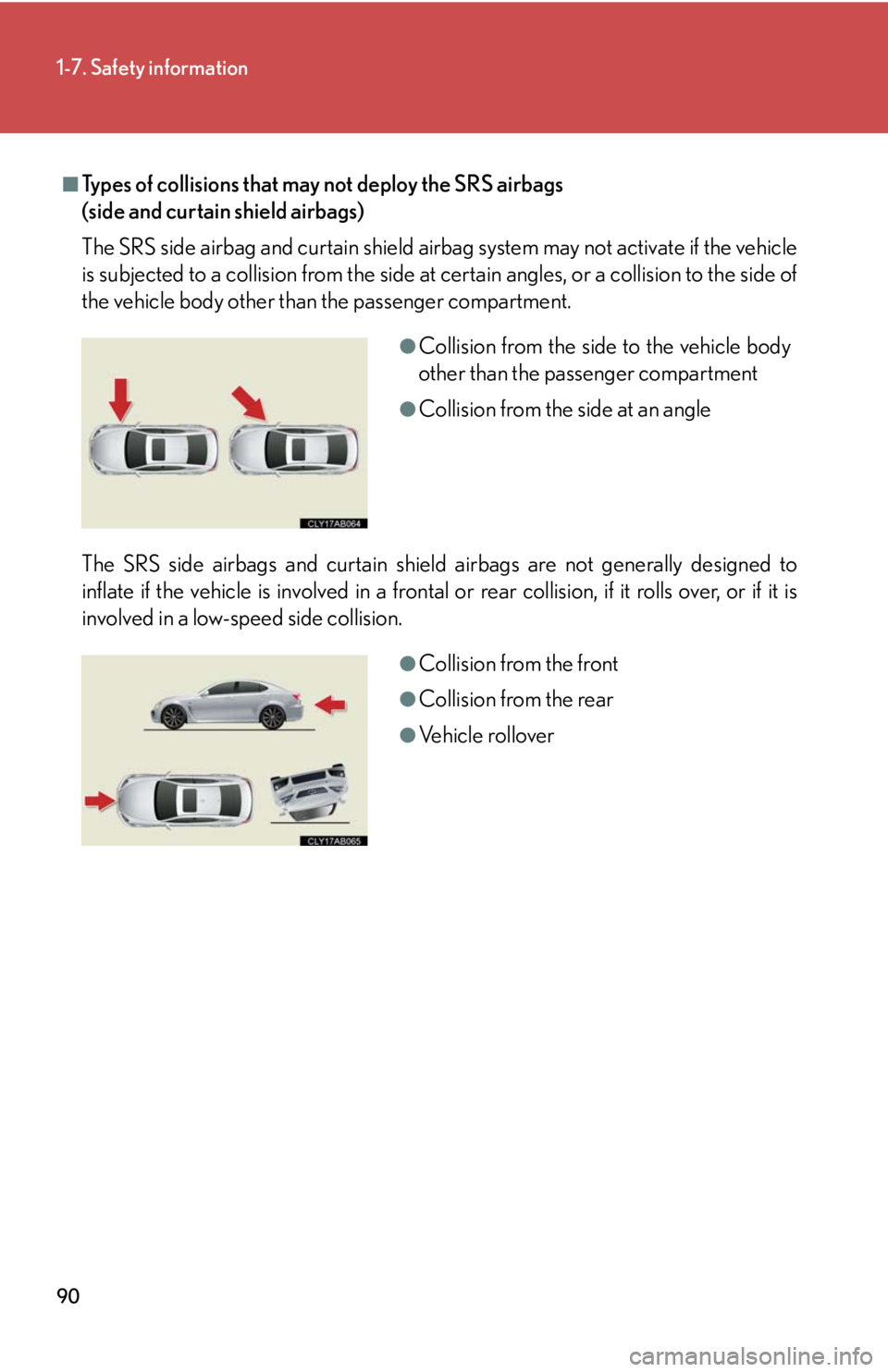 Lexus IS F 2010 Audio/video System / LEXUS 2010 IS F (OM53A25U) Manual Online 90
1-7. Safety information
■Types of collisions that may not deploy the SRS airbags
(side and curtain shield airbags)
The SRS side airbag and curtain shield airbag system may not activate if the ve Lexus IS F 2010 Audio/video System / LEXUS 2010 IS F (OM53A25U) Manual Online 90
1-7. Safety information
■Types of collisions that may not deploy the SRS airbags
(side and curtain shield airbags)
The SRS side airbag and curtain shield airbag system may not activate if the ve