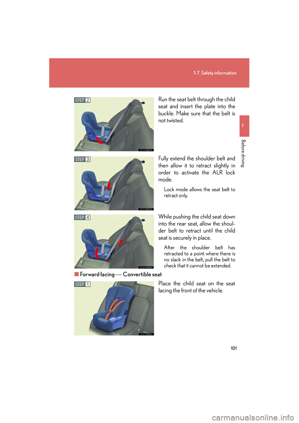 Lexus IS F 2009 User Guide 101
1-7. Safety information
1
Before driving
08_IS F_U_(L/O_0808)Run the seat belt through the child
seat and insert the plate into the
buckle. Make sure that the belt is
not twisted.
Fully extend the Lexus IS F 2009 User Guide 101
1-7. Safety information
1
Before driving
08_IS F_U_(L/O_0808)Run the seat belt through the child
seat and insert the plate into the
buckle. Make sure that the belt is
not twisted.
Fully extend the