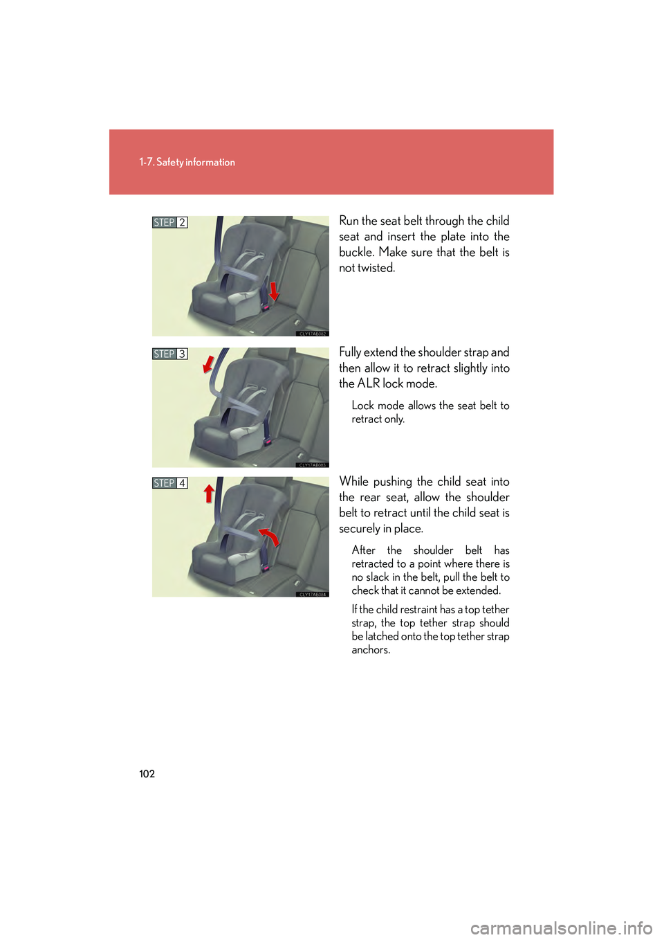 Lexus IS F 2009 User Guide 102
1-7. Safety information
08_IS F_U_(L/O_0808)Run the seat belt through the child
seat and insert the plate into the
buckle. Make sure that the belt is
not twisted.
Fully extend the shoulder strap a Lexus IS F 2009 User Guide 102
1-7. Safety information
08_IS F_U_(L/O_0808)Run the seat belt through the child
seat and insert the plate into the
buckle. Make sure that the belt is
not twisted.
Fully extend the shoulder strap a