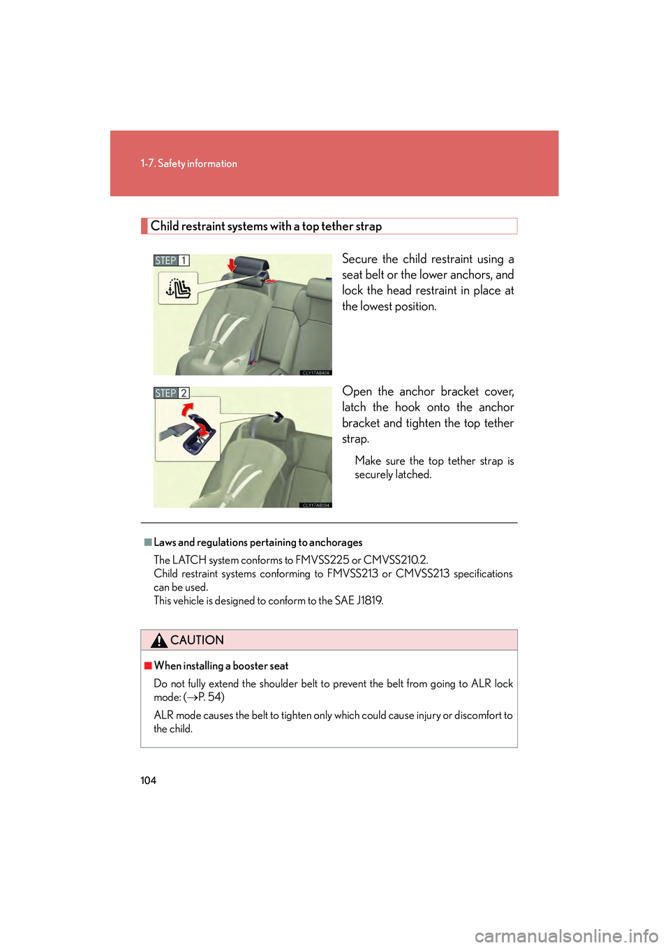Lexus IS F 2009 User Guide 104
1-7. Safety information
08_IS F_U_(L/O_0808)
Child restraint systems with a top tether strapSecure the child restraint using a
seat belt or the lower anchors, and
lock the head restraint in place Lexus IS F 2009 User Guide 104
1-7. Safety information
08_IS F_U_(L/O_0808)
Child restraint systems with a top tether strapSecure the child restraint using a
seat belt or the lower anchors, and
lock the head restraint in place