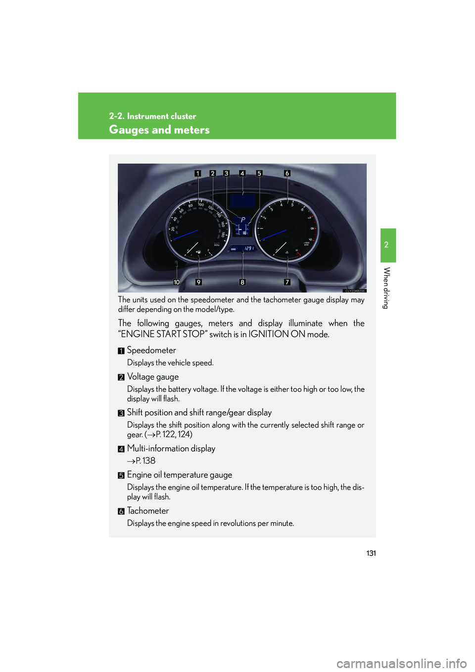 Lexus IS F 2009 Owners Manual 131
2
When driving
08_IS F_U_(L/O_0808)
2-2. Instrument cluster
Gauges and meters
The units used on the speedometer and the tachometer gauge display may
differ depending on the model/type.
The follo Lexus IS F 2009 Owners Manual 131
2
When driving
08_IS F_U_(L/O_0808)
2-2. Instrument cluster
Gauges and meters
The units used on the speedometer and the tachometer gauge display may
differ depending on the model/type.
The follo
