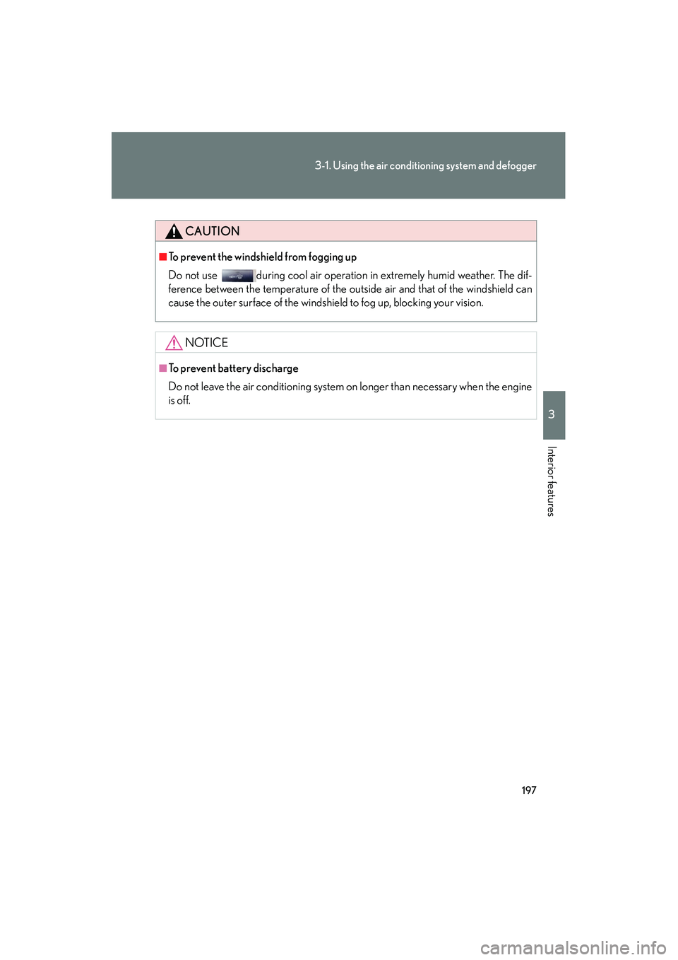 Lexus IS F 2009 Repair Manual 197
3-1. Using the air conditioning system and defogger
3
Interior features
08_IS F_U_(L/O_0808)
CAUTION
■To prevent the windshield from fogging up
Do not use during cool air operation in extremely Lexus IS F 2009 Repair Manual 197
3-1. Using the air conditioning system and defogger
3
Interior features
08_IS F_U_(L/O_0808)
CAUTION
■To prevent the windshield from fogging up
Do not use during cool air operation in extremely
