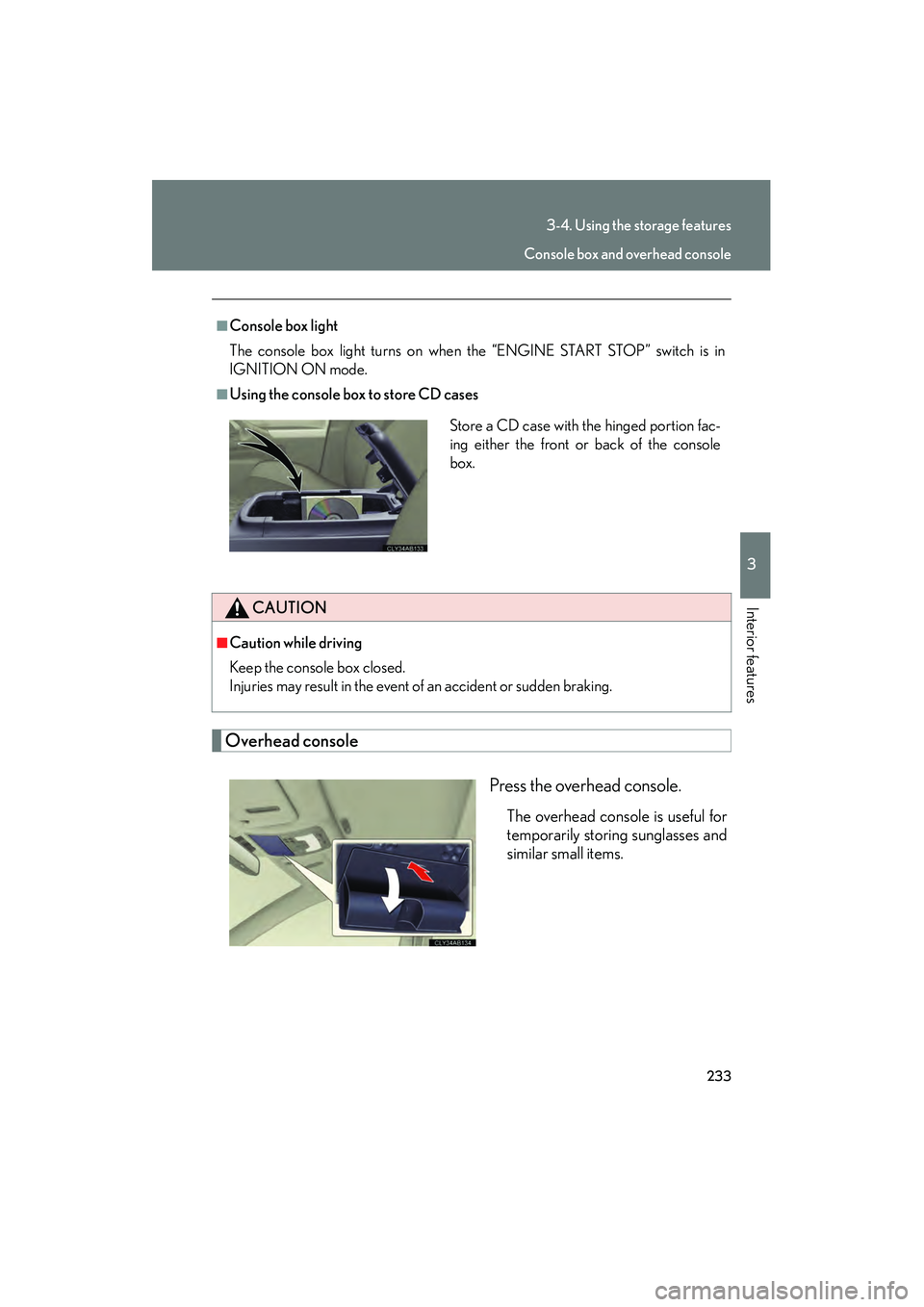 Lexus IS F 2009 Manual PDF 233
3-4. Using the storage features
3
Interior features
08_IS F_U_(L/O_0808)
Overhead consolePress the overhead console.
The overhead console is useful for
temporarily storing sunglasses and
similar s Lexus IS F 2009 Manual PDF 233
3-4. Using the storage features
3
Interior features
08_IS F_U_(L/O_0808)
Overhead consolePress the overhead console.
The overhead console is useful for
temporarily storing sunglasses and
similar s