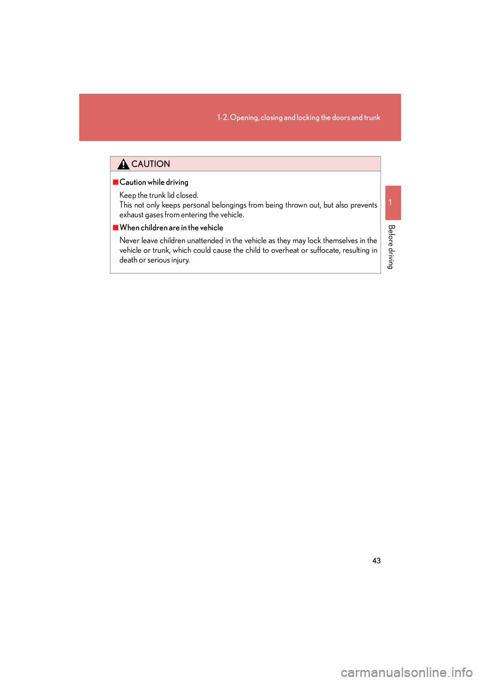 Lexus IS F 2009 Service Manual 43
1-2. Opening, closing and locking the doors and trunk
1
Before driving
08_IS F_U_(L/O_0808)
CAUTION
■Caution while driving
Keep the trunk lid closed.
This not only keeps personal belongings from Lexus IS F 2009 Service Manual 43
1-2. Opening, closing and locking the doors and trunk
1
Before driving
08_IS F_U_(L/O_0808)
CAUTION
■Caution while driving
Keep the trunk lid closed.
This not only keeps personal belongings from