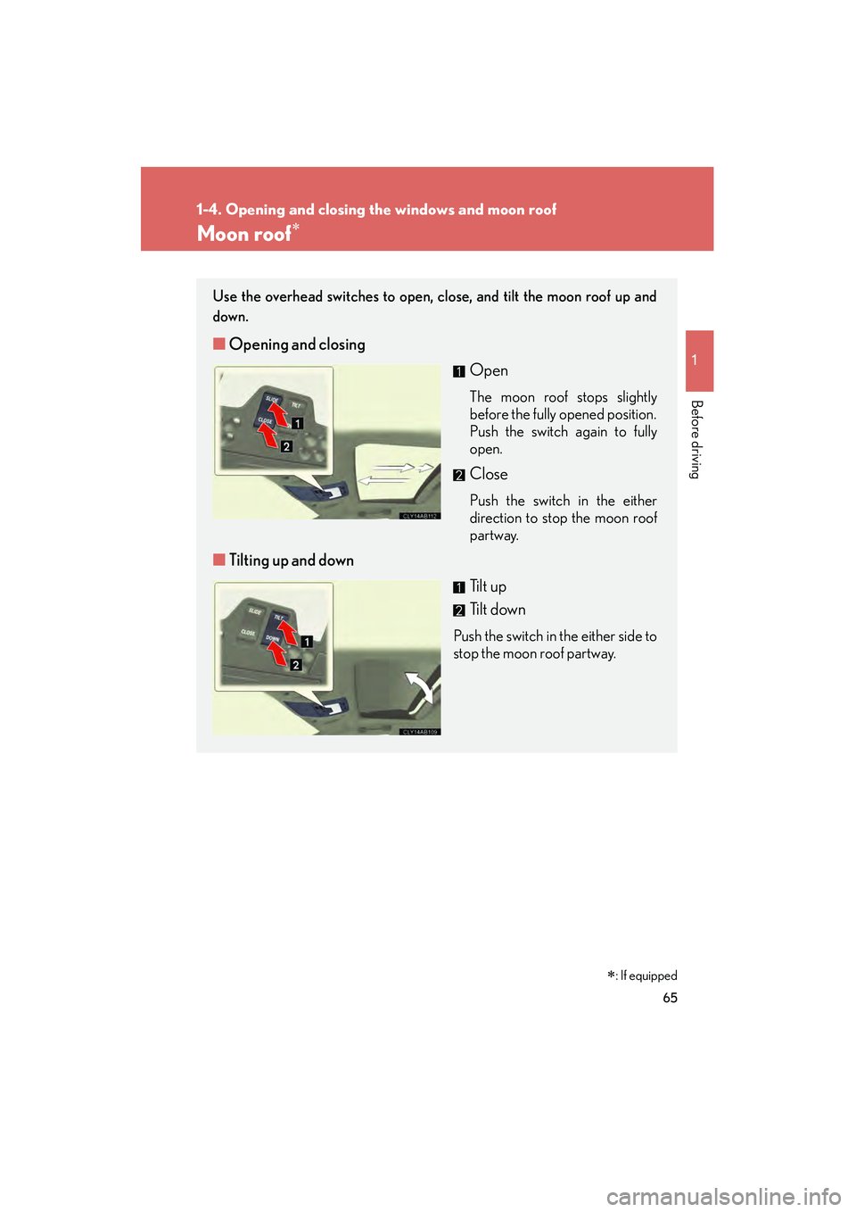 Lexus IS F 2009 Repair Manual 65
1
1-4. Opening and closing the windows and moon roof
Before driving
08_IS F_U_(L/O_0808)
Moon roof∗
Use the overhead switches to open, close, and tilt the moon roof up and
down.
■Opening and cl Lexus IS F 2009 Repair Manual 65
1
1-4. Opening and closing the windows and moon roof
Before driving
08_IS F_U_(L/O_0808)
Moon roof∗
Use the overhead switches to open, close, and tilt the moon roof up and
down.
■Opening and cl