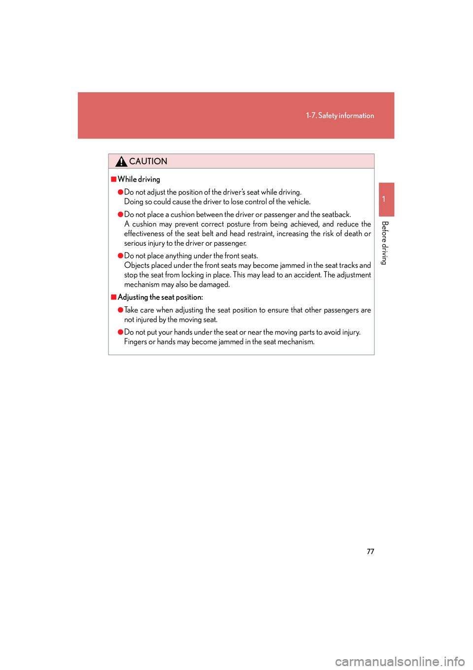 Lexus IS F 2009 Manual PDF 77
1-7. Safety information
1
Before driving
08_IS F_U_(L/O_0808)
CAUTION
■While driving
●Do not adjust the position of the driver’s seat while driving.
Doing so could cause the driver to lose co Lexus IS F 2009 Manual PDF 77
1-7. Safety information
1
Before driving
08_IS F_U_(L/O_0808)
CAUTION
■While driving
●Do not adjust the position of the driver’s seat while driving.
Doing so could cause the driver to lose co
