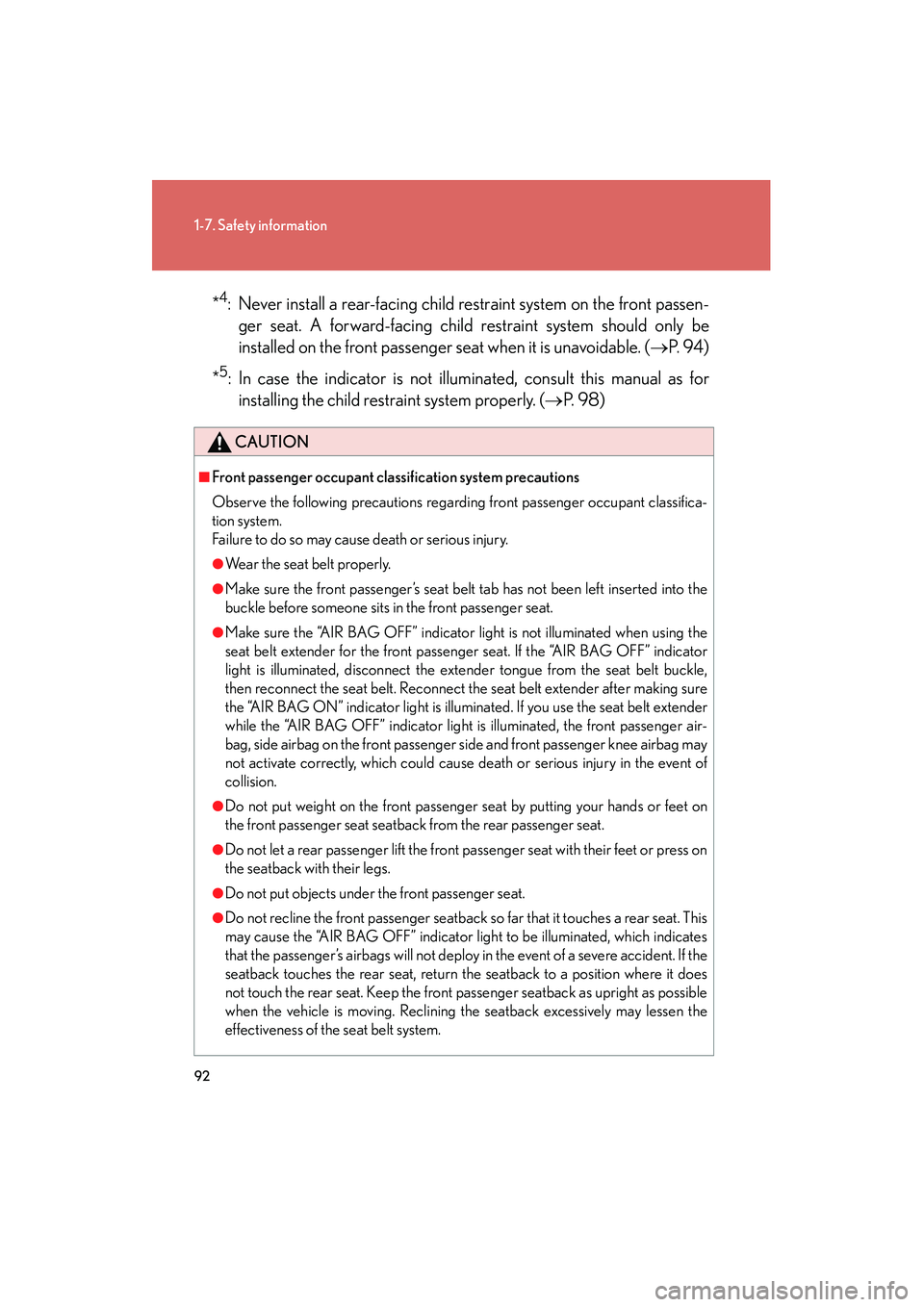 Lexus IS F 2009 Owners Manual 92
1-7. Safety information
08_IS F_U_(L/O_0808)*
4: Never install a rear-facing child restraint system on the front passen-
ger seat. A forward-facing child restraint system should only be
installed o