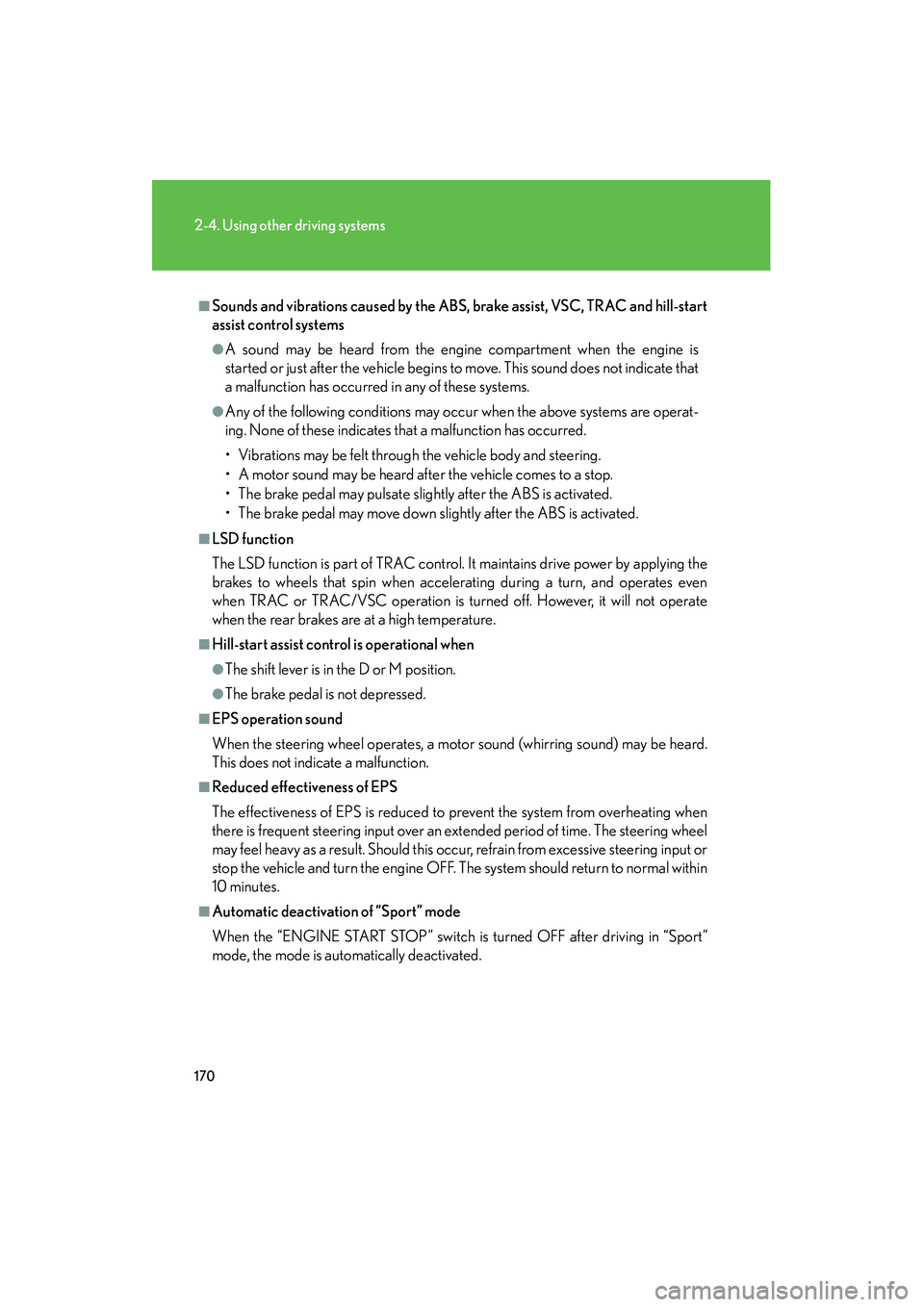 Lexus IS F 2008  Owners Manual 170
2-4. Using other driving systems
08_IS F_U_(L/O_0711)
■Sounds and vibrations caused by the ABS, brake assist, VSC, TRAC and hill-start
assist control systems
●A sound may be heard from the eng
